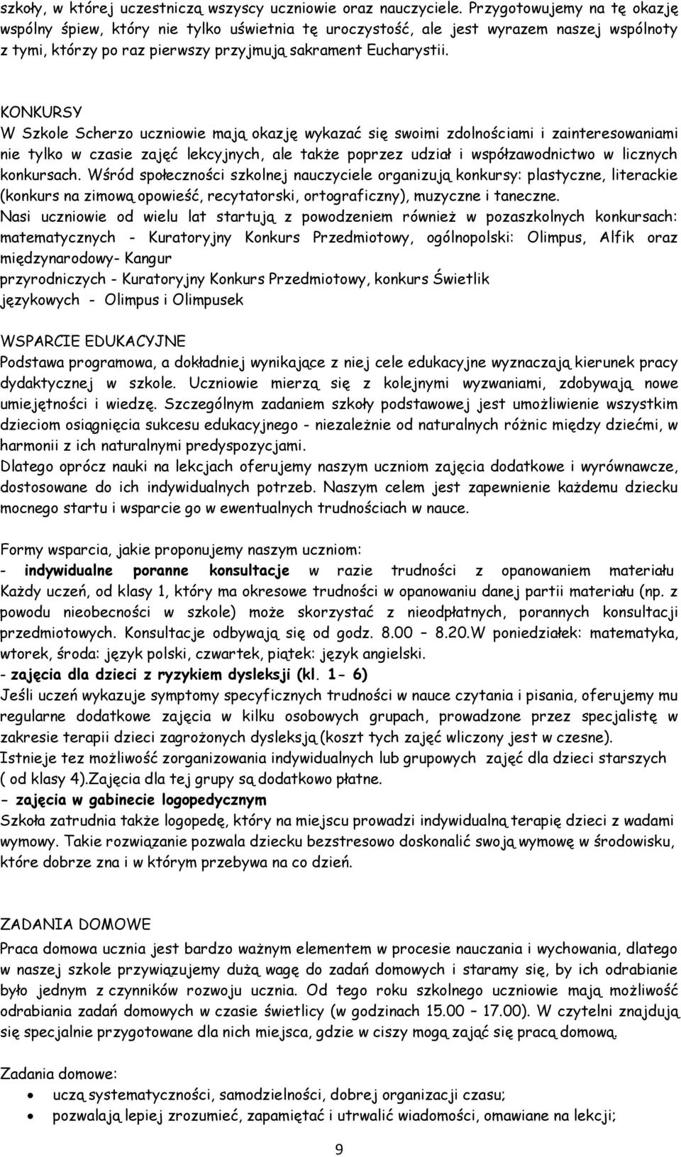 KONKURSY W Szkole Scherzo uczniowie mają okazję wykazać się swoimi zdolnościami i zainteresowaniami nie tylko w czasie zajęć lekcyjnych, ale także poprzez udział i współzawodnictwo w licznych