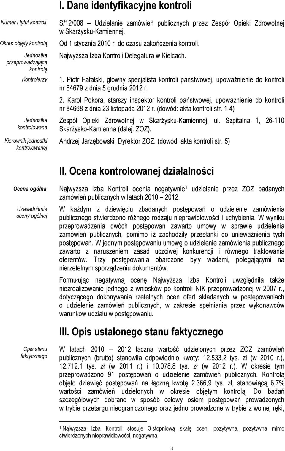 stycznia 2010 r. do czasu zakończenia kontroli. Najwyższa Izba Kontroli Delegatura w Kielcach. 1.