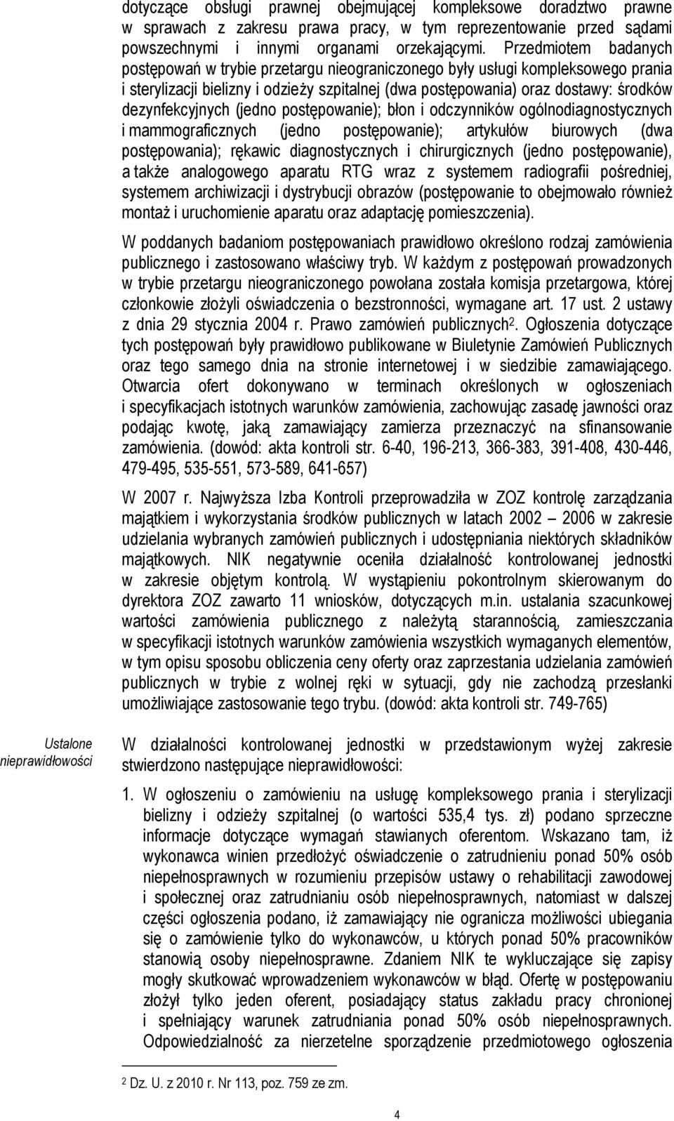 dezynfekcyjnych (jedno postępowanie); błon i odczynników ogólnodiagnostycznych i mammograficznych (jedno postępowanie); artykułów biurowych (dwa postępowania); rękawic diagnostycznych i