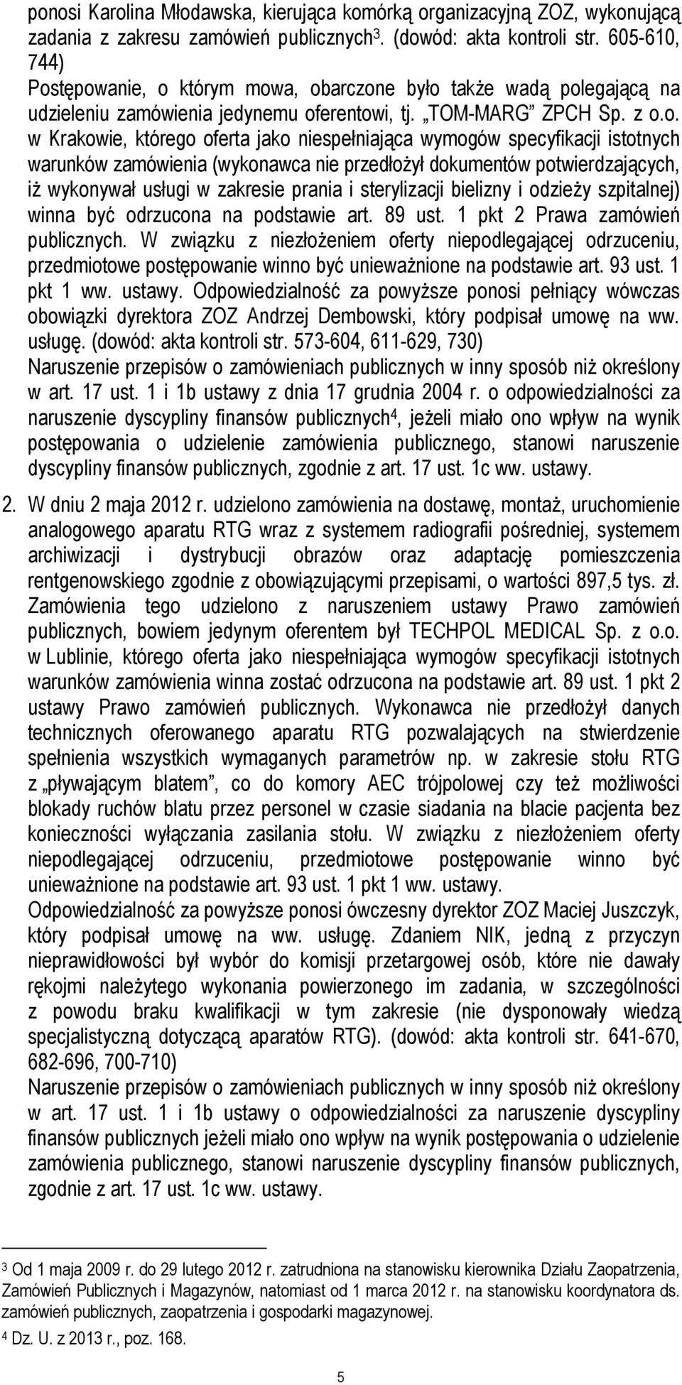 tępowanie, o którym mowa, obarczone było także wadą polegającą na udzieleniu zamówienia jedynemu oferentowi, tj. TOM-MARG ZPCH Sp. z o.o. w Krakowie, którego oferta jako niespełniająca wymogów