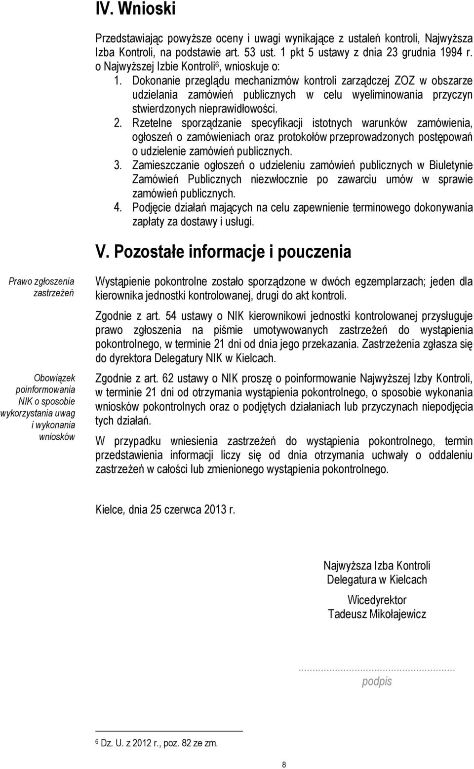 Dokonanie przeglądu mechanizmów kontroli zarządczej ZOZ w obszarze udzielania zamówień publicznych w celu wyeliminowania przyczyn stwierdzonych nieprawidłowości. 2.