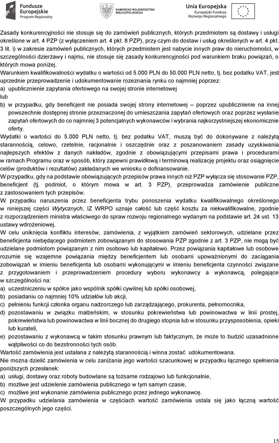 i) w zakresie zamówień publicznych, których przedmiotem jest nabycie innych praw do nieruchomości, w szczególności dzierżawy i najmu, nie stosuje się zasady konkurencyjności pod warunkiem braku