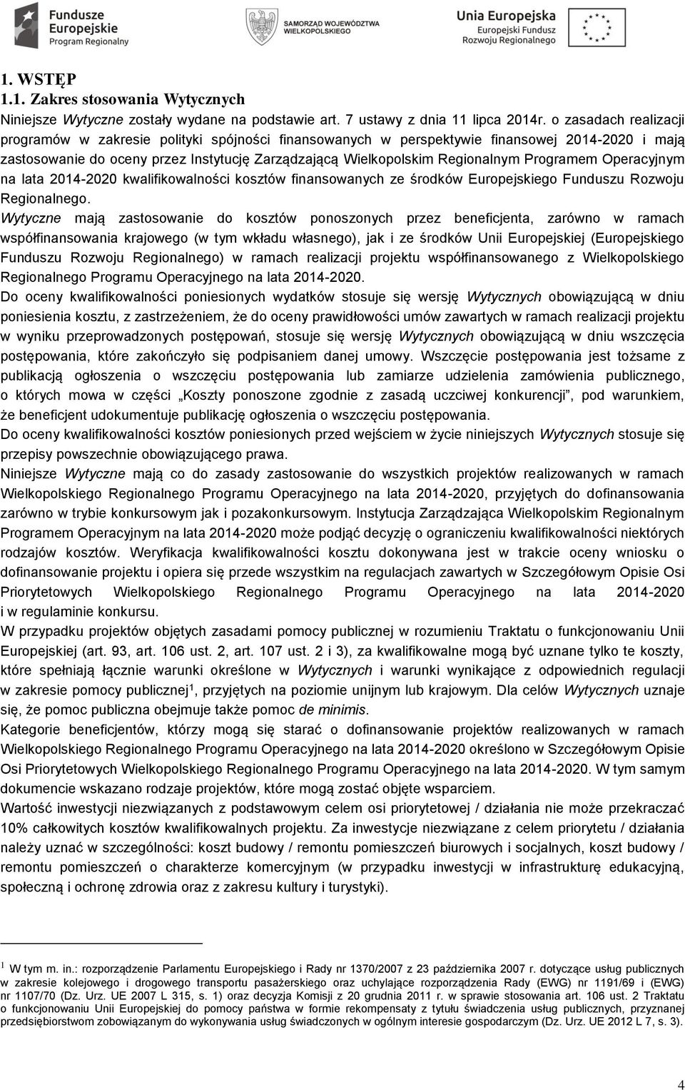 Programem Operacyjnym na lata 2014-2020 kwalifikowalności kosztów finansowanych ze środków Europejskiego Funduszu Rozwoju Regionalnego.