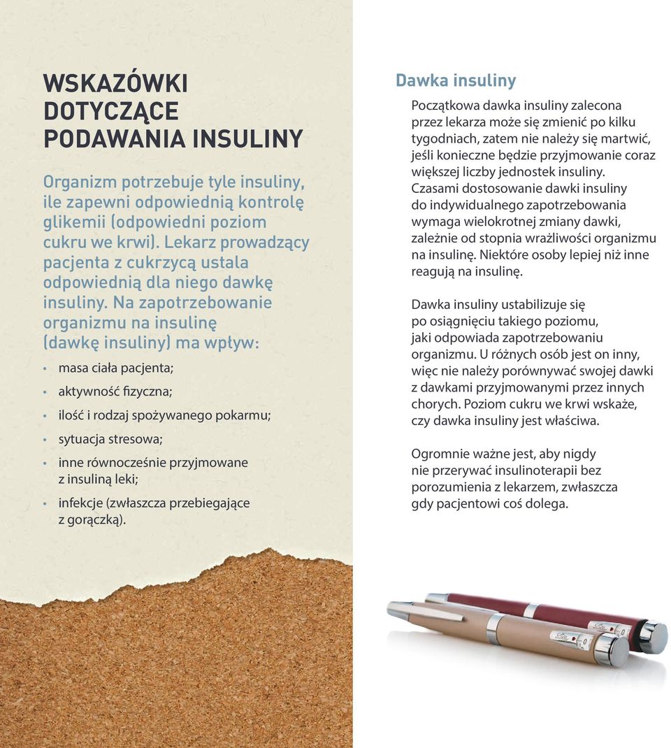 Na zapotrzebowanie organizmu na insulinę (dawkę ) ma wpływ: masa ciała pacjenta; aktywność fizyczna; ilość i rodzaj spożywanego pokarmu; sytuacja stresowa; inne równocześnie przyjmowane z insuliną