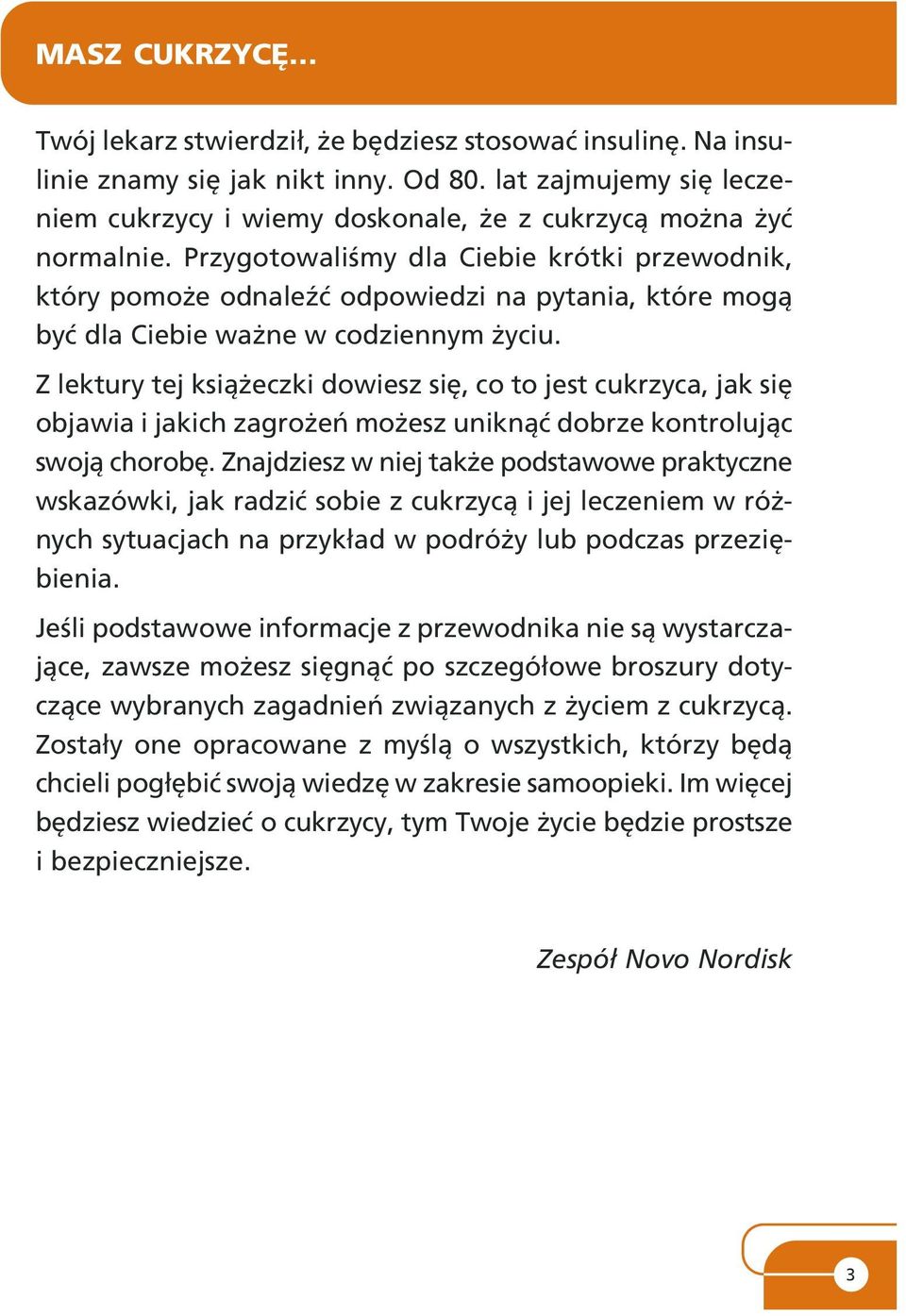 Przygotowaliœmy dla Ciebie krótki przewodnik, który pomo e odnaleÿæ odpowiedzi na pytania, które mog¹ byæ dla Ciebie wa ne w codziennym yciu.