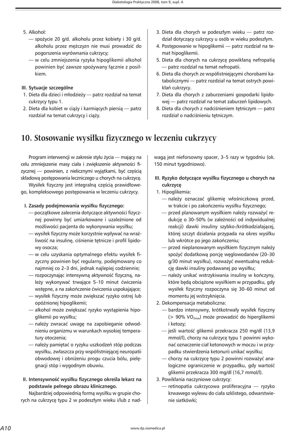 Sytuacje szczególne 1. Dieta dla dzieci i młodzieży patrz rozdział na temat cukrzycy typu 1. 2. Dieta dla kobiet w ciąży i karmiących piersią patrz rozdział na temat cukrzycy i ciąży. 3.