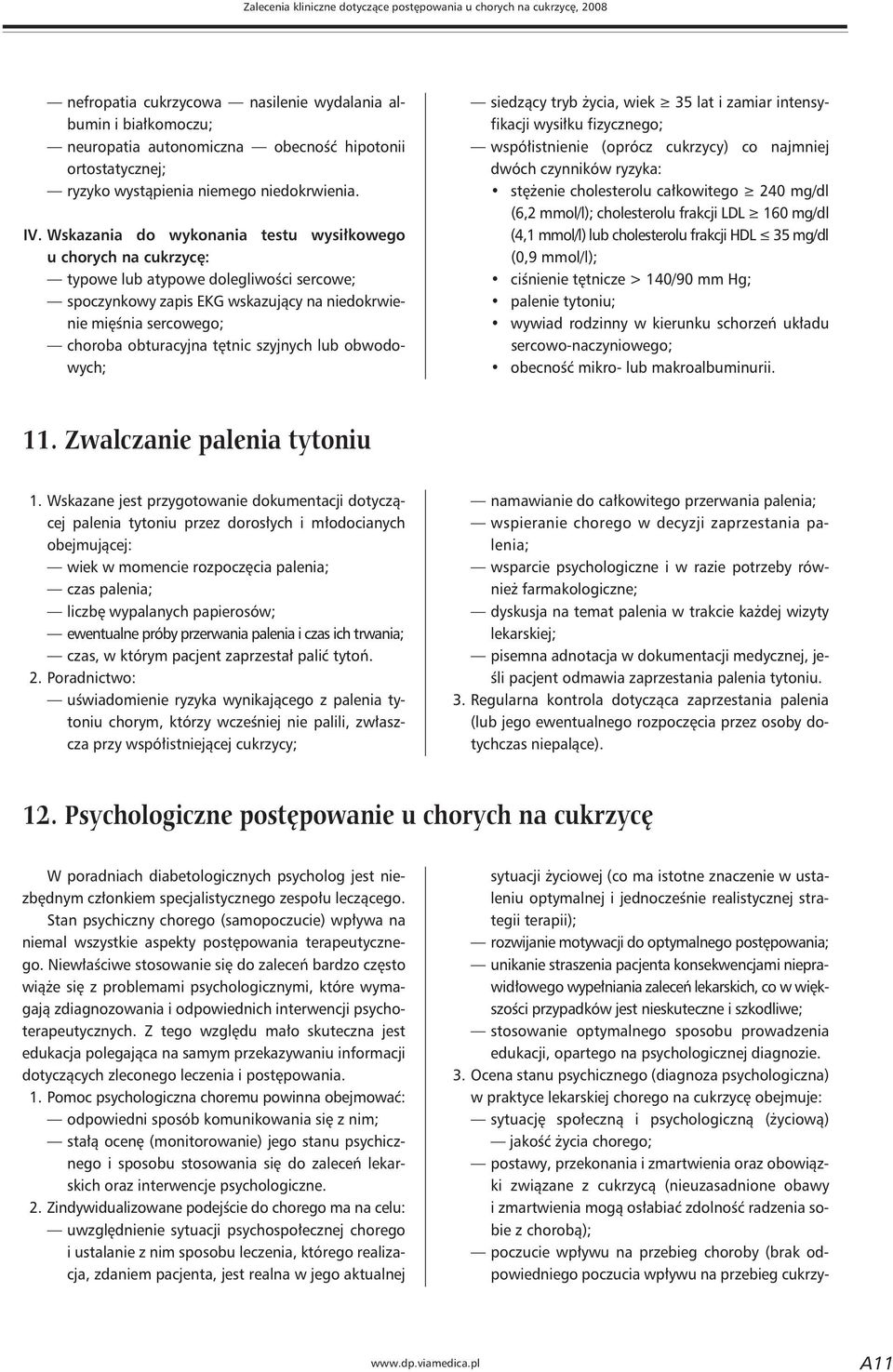 tętnic szyjnych lub obwodowych; siedzący tryb życia, wiek 35 lat i zamiar intensyfikacji wysiłku fizycznego; współistnienie (oprócz cukrzycy) co najmniej dwóch czynników ryzyka: stężenie cholesterolu