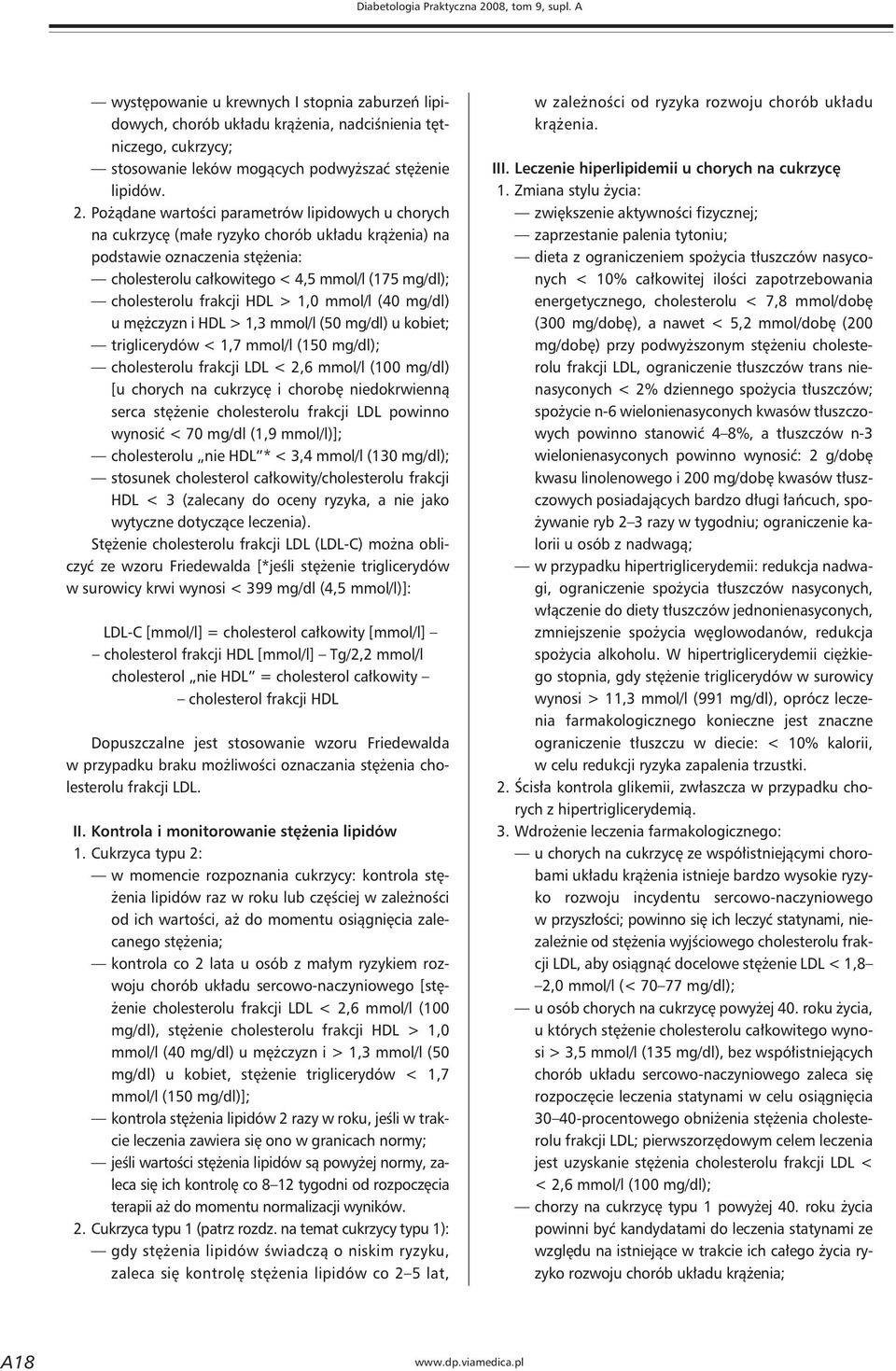 Pożądane wartości parametrów lipidowych u chorych na cukrzycę (małe ryzyko chorób układu krążenia) na podstawie oznaczenia stężenia: cholesterolu całkowitego < 4,5 mmol/l (175 mg/dl); cholesterolu