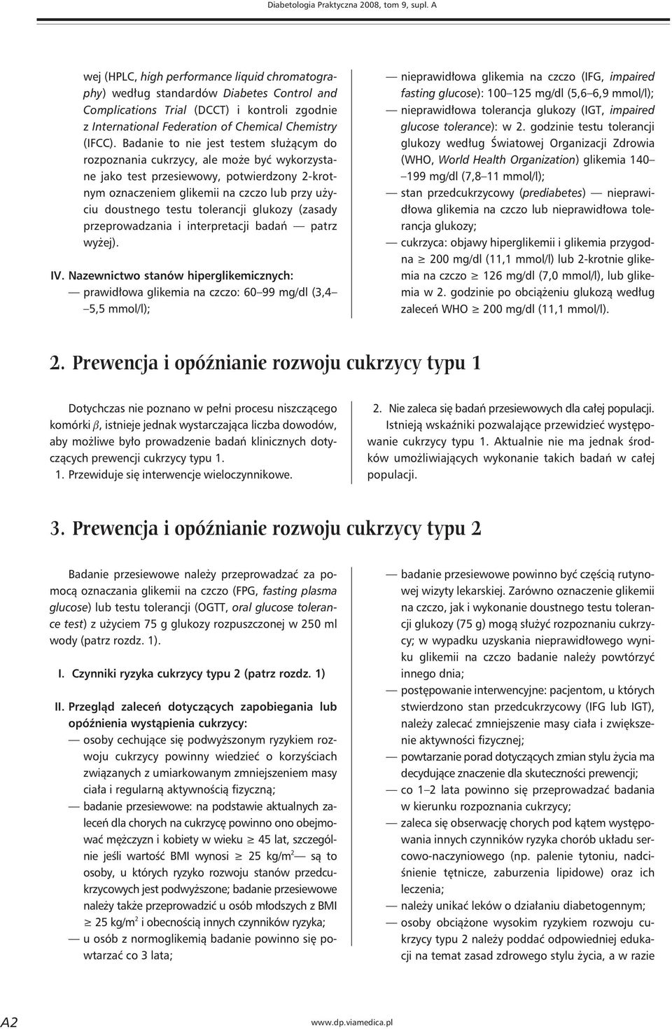 Badanie to nie jest testem służącym do rozpoznania cukrzycy, ale może być wykorzystane jako test przesiewowy, potwierdzony 2-krotnym oznaczeniem glikemii na czczo lub przy użyciu doustnego testu