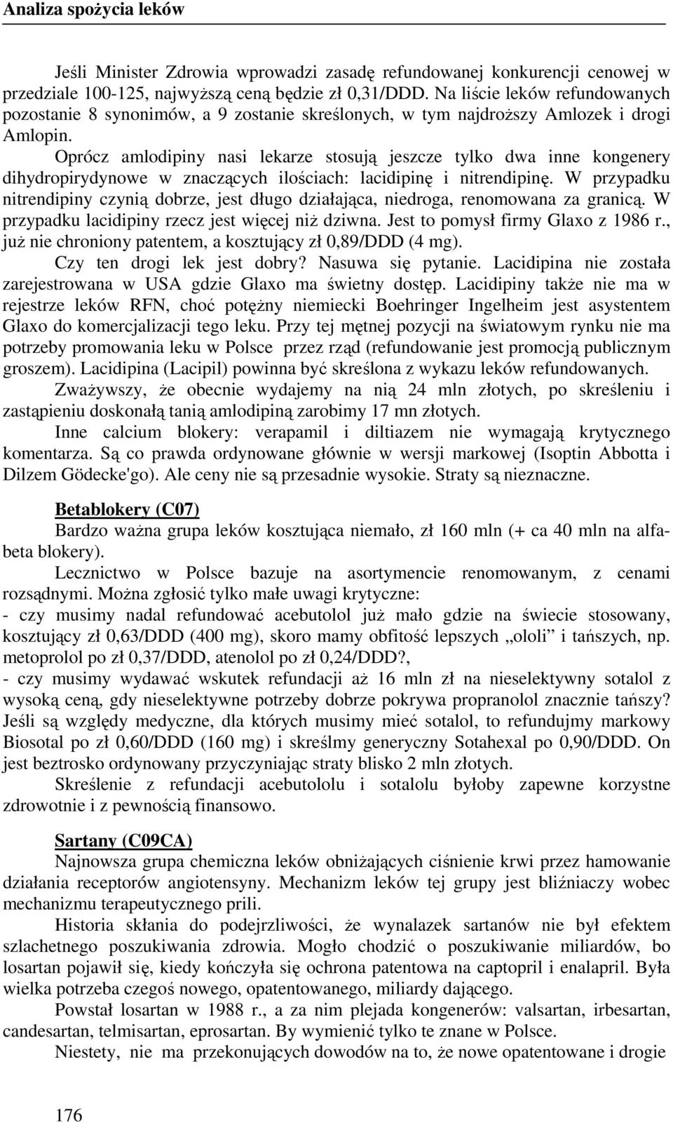 Oprócz amlodipiny nasi lekarze stosują jeszcze tylko dwa inne kongenery dihydropirydynowe w znaczących ilościach: lacidipinę i nitrendipinę.