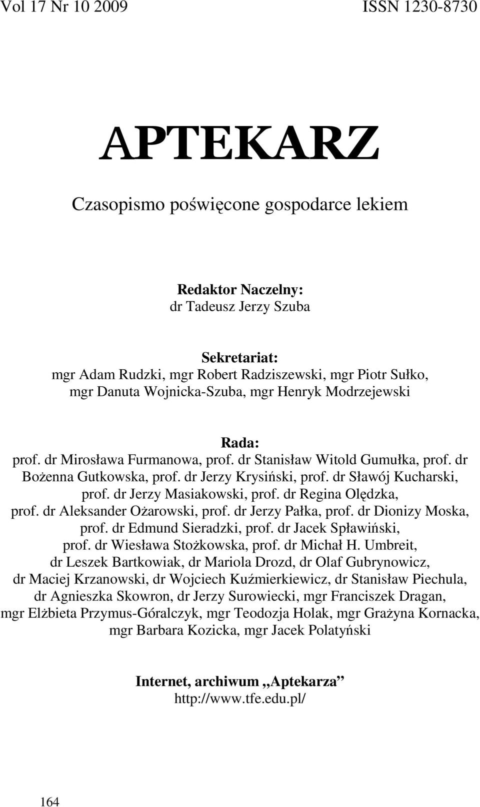 dr Sławój Kucharski, prof. dr Jerzy Masiakowski, prof. dr Regina Olędzka, prof. dr Aleksander OŜarowski, prof. dr Jerzy Pałka, prof. dr Dionizy Moska, prof. dr Edmund Sieradzki, prof.