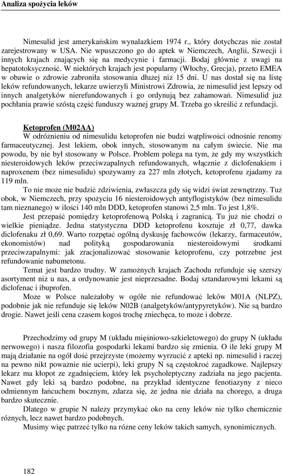 W niektórych krajach jest popularny (Włochy, Grecja), przeto EMEA w obawie o zdrowie zabroniła stosowania dłuŝej niŝ 15 dni.