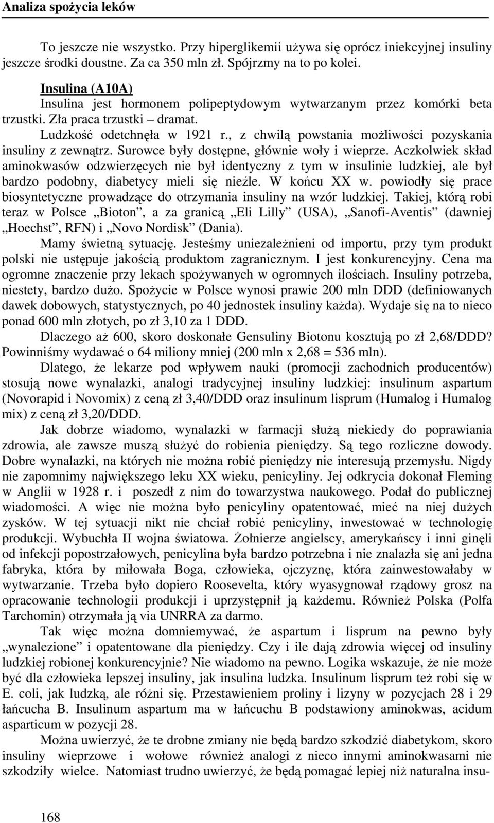 , z chwilą powstania moŝliwości pozyskania insuliny z zewnątrz. Surowce były dostępne, głównie woły i wieprze.