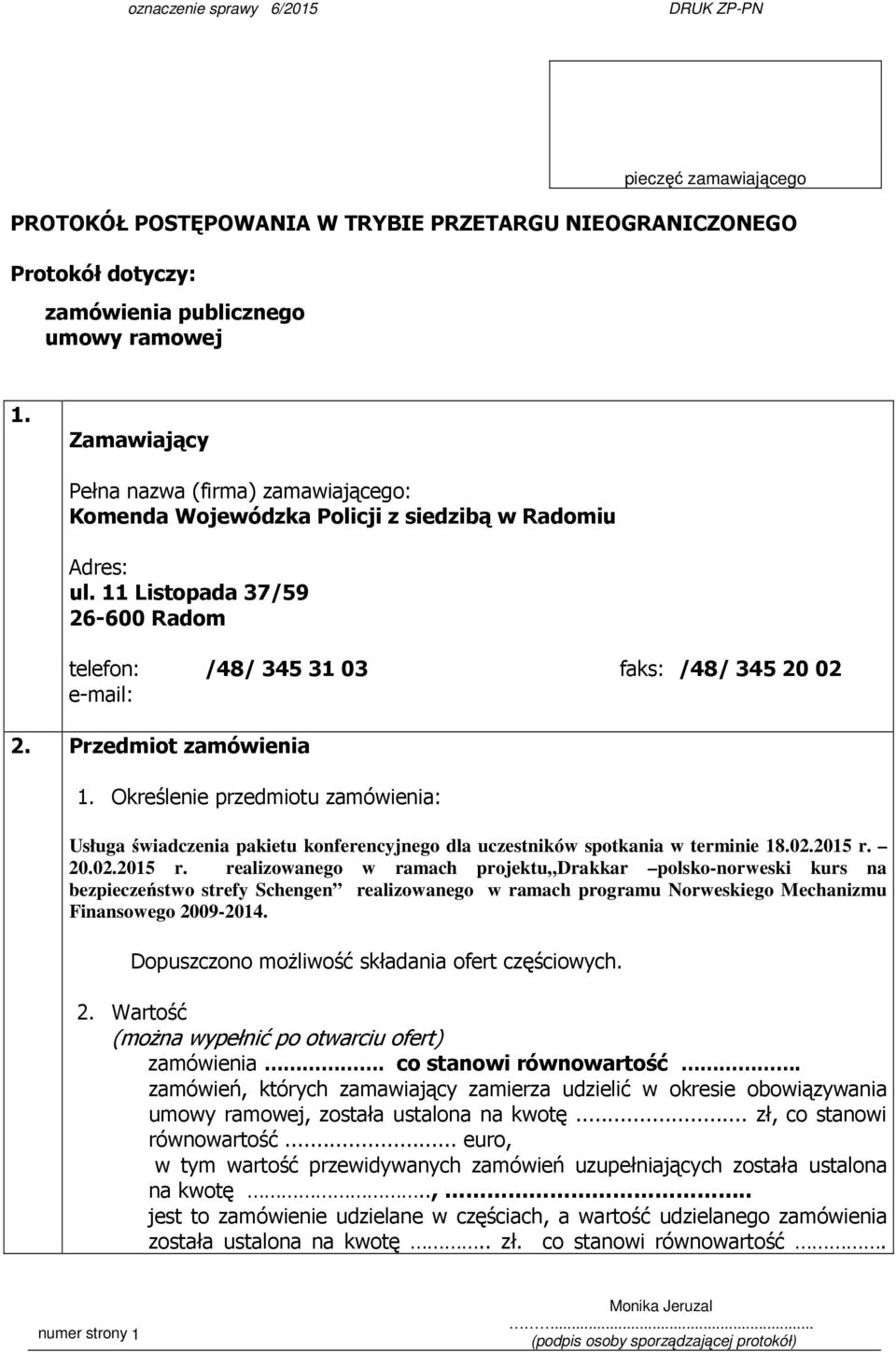 Przedmiot zamówienia 1. Określenie przedmiotu zamówienia: Usługa świadczenia pakietu konferencyjnego dla uczestników spotkania w terminie 18.02.2015 r.