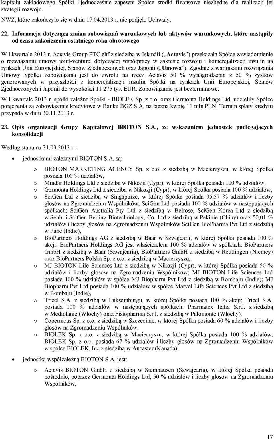 Actavis Grup PTC ehf z siedzibą w Islandii ( Actavis ) przekazała Spółce zawiadmienie rzwiązaniu umwy jint-venture, dtyczącej współpracy w zakresie rzwju i kmercjalizacji insulin na rynkach Unii