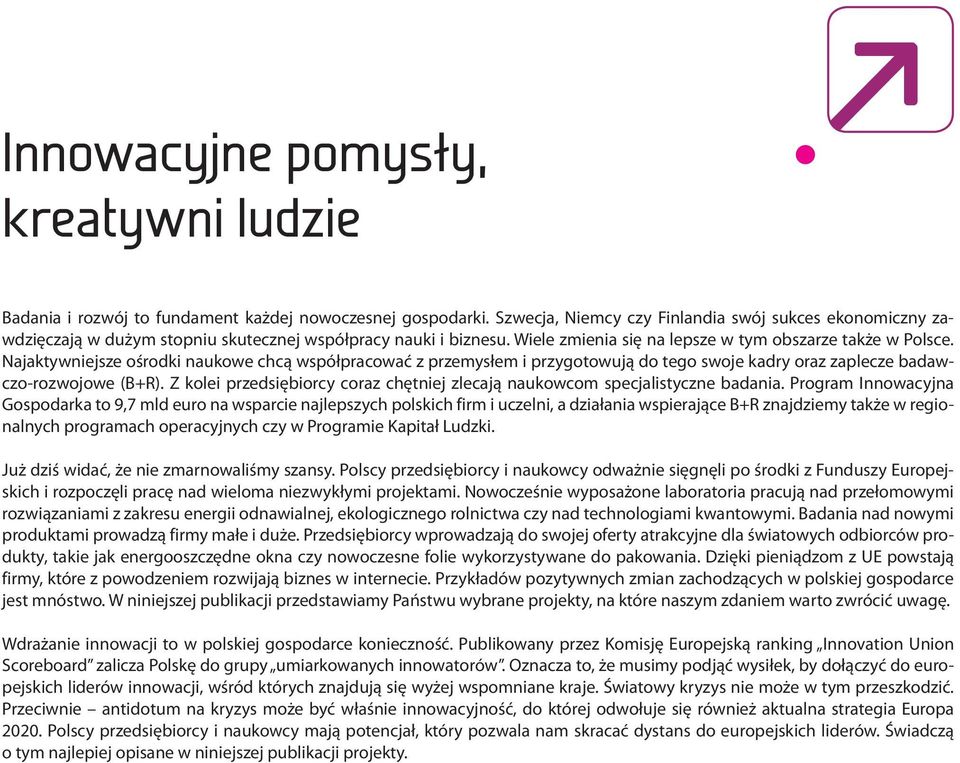 Najaktywniejsze ośrodki naukowe chcą współpracować z przemysłem i przygotowują do tego swoje kadry oraz zaplecze badawczo-rozwojowe (B+R).