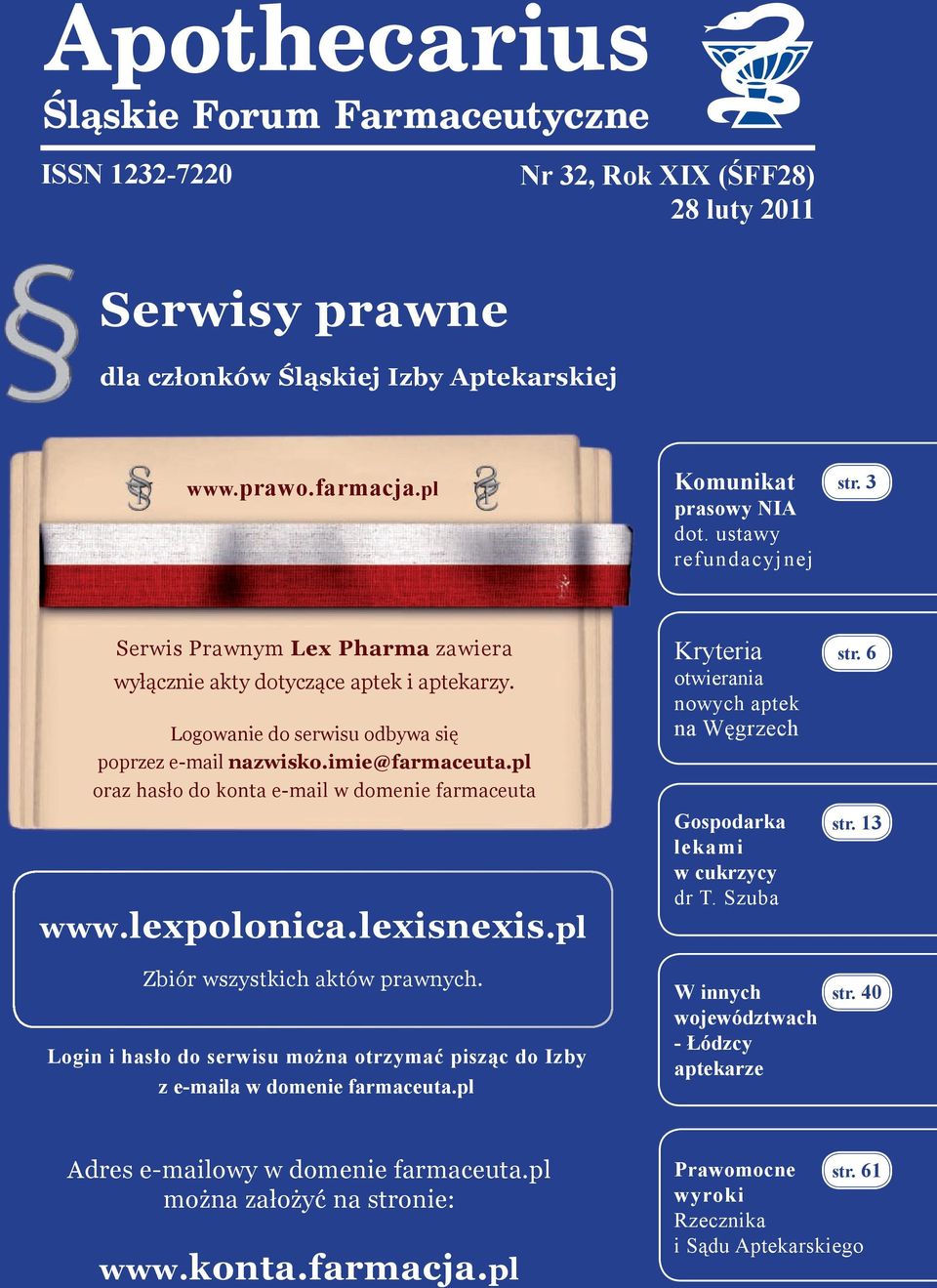 pl oraz hasło do konta e-mail w domenie farmaceuta www.lexpolonica.lexisnexis.pl Zbiór wszystkich aktów prawnych. Login i hasło do serwisu można otrzymać pisząc do Izby z e-maila w domenie farmaceuta.