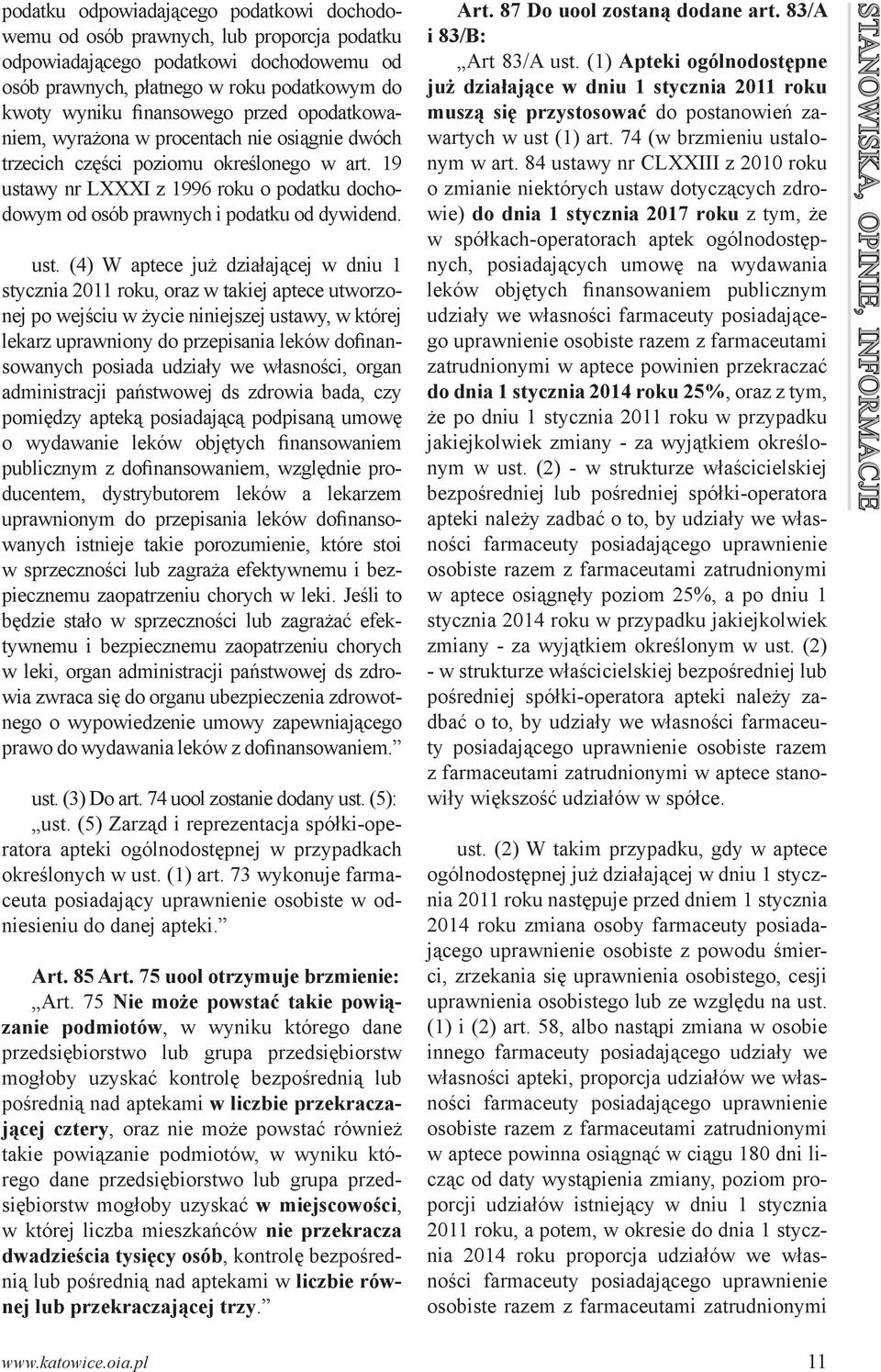 ust. (4) W aptece już działającej w dniu 1 stycznia 2011 roku, oraz w takiej aptece utworzonej po wejściu w życie niniejszej ustawy, w której lekarz uprawniony do przepisania leków dofinansowanych