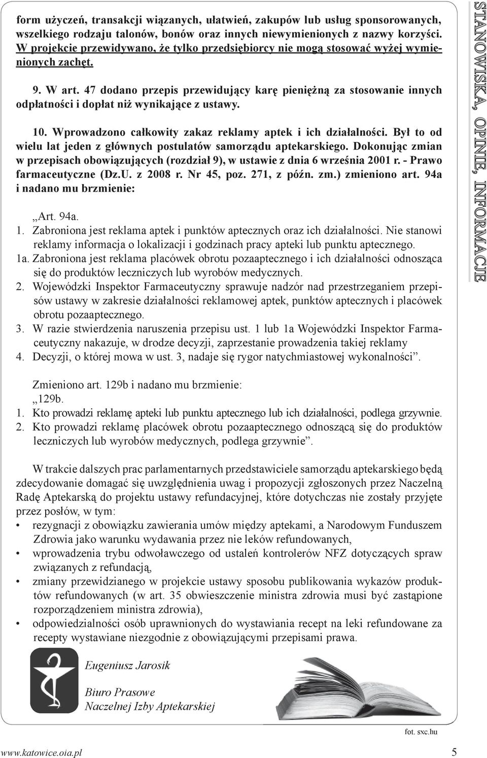 47 dodano przepis przewidujący karę pieniężną za stosowanie innych odpłatności i dopłat niż wynikające z ustawy. 10. Wprowadzono całkowity zakaz reklamy aptek i ich działalności.