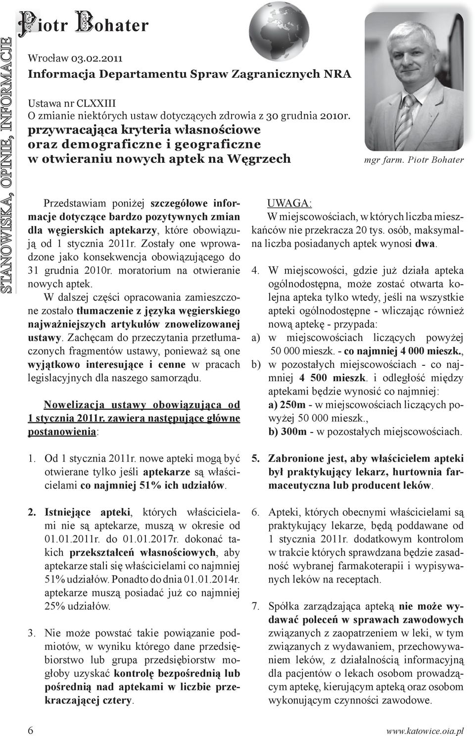 węgierskich aptekarzy, które obowiązują od 1 stycznia 2011r. Zostały one wprowadzone jako konsekwencja obowiązującego do 31 grudnia 2010r. moratorium na otwieranie nowych aptek.