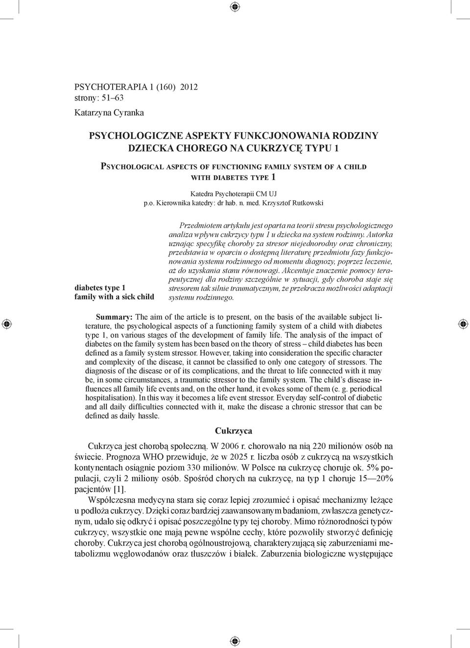 Krzysztof Rutkowski diabetes type 1 family with a sick child Przedmiotem artykułu jest oparta na teorii stresu psychologicznego analiza wpływu cukrzycy typu 1 u dziecka na system rodzinny.