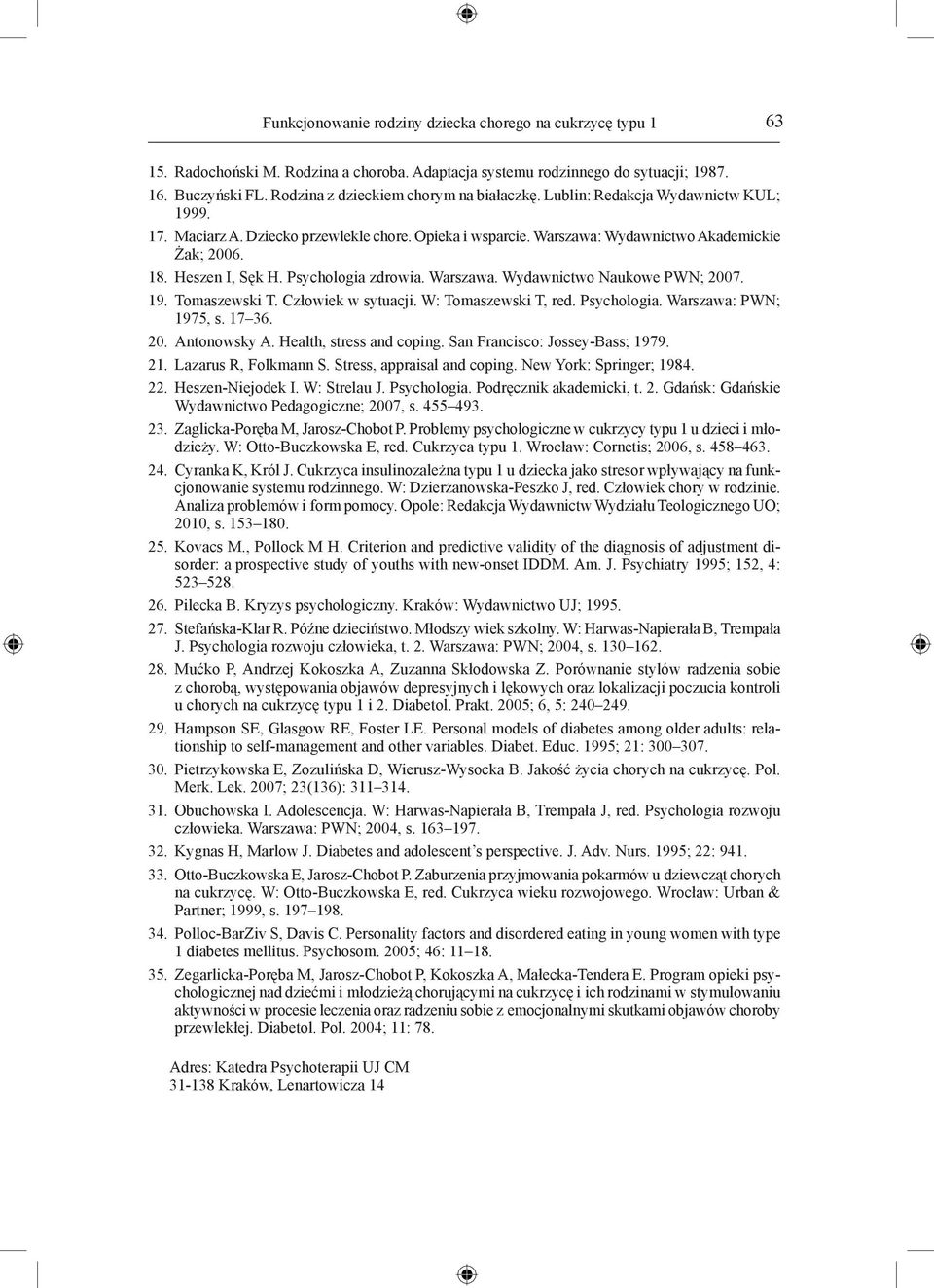 Heszen I, Sęk H. Psychologia zdrowia. Warszawa. Wydawnictwo Naukowe PWN; 2007. 19. Tomaszewski T. Człowiek w sytuacji. W: Tomaszewski T, red. Psychologia. Warszawa: PWN; 1975, s. 17 36. 20. Antonowsky A.