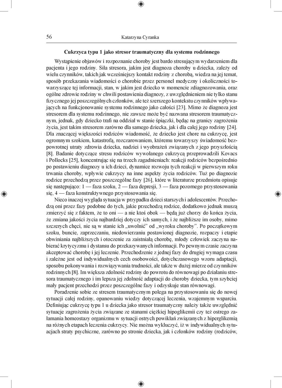 personel medyczny i okoliczności towarzyszące tej informacji, stan, w jakim jest dziecko w momencie zdiagnozowania, oraz ogólne zdrowie rodziny w chwili postawienia diagnozy, z uwzględnieniem nie