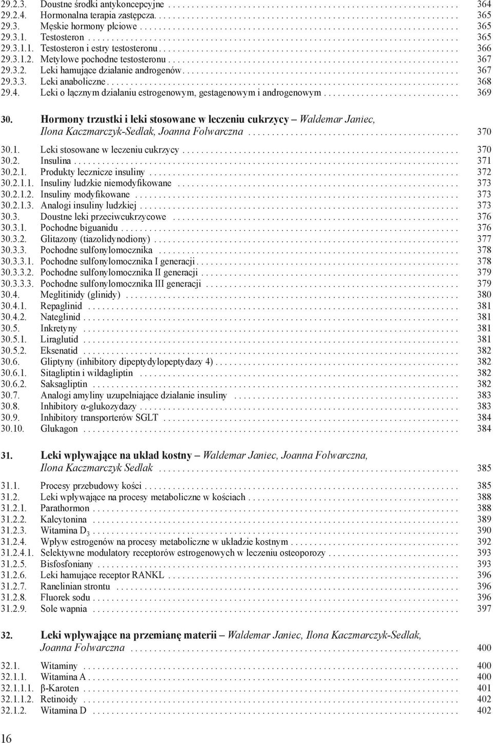 Leki o łącznym działaniu estrogenowym, gestagenowym i androgenowym... 369 30. Hormony trzustki i leki stosowane w leczeniu cukrzycy Waldemar Janiec, Ilona Kaczmarczyk-Sedlak, Joanna Folwarczna.