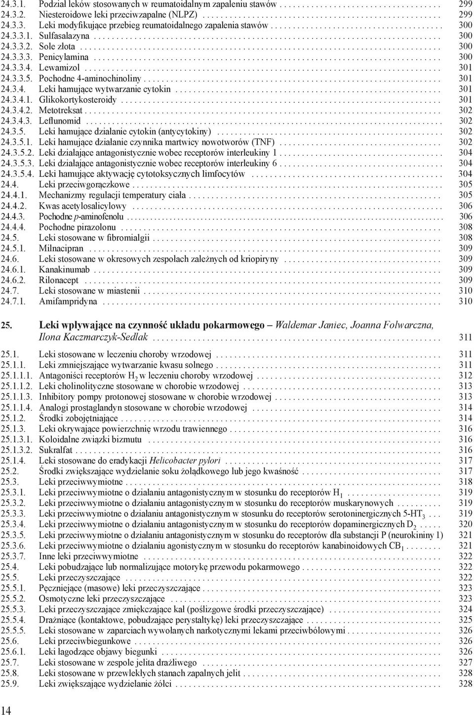 3.3.5. Pochodne 4-aminochinoliny... 301 24.3.4. Leki hamujące wytwarzanie cytokin... 301 24.3.4.1. Glikokortykosteroidy... 301 24.3.4.2. Metotreksat... 302 24.3.4.3. Leflunomid... 302 24.3.5. Leki hamujące działanie cytokin (antycytokiny).