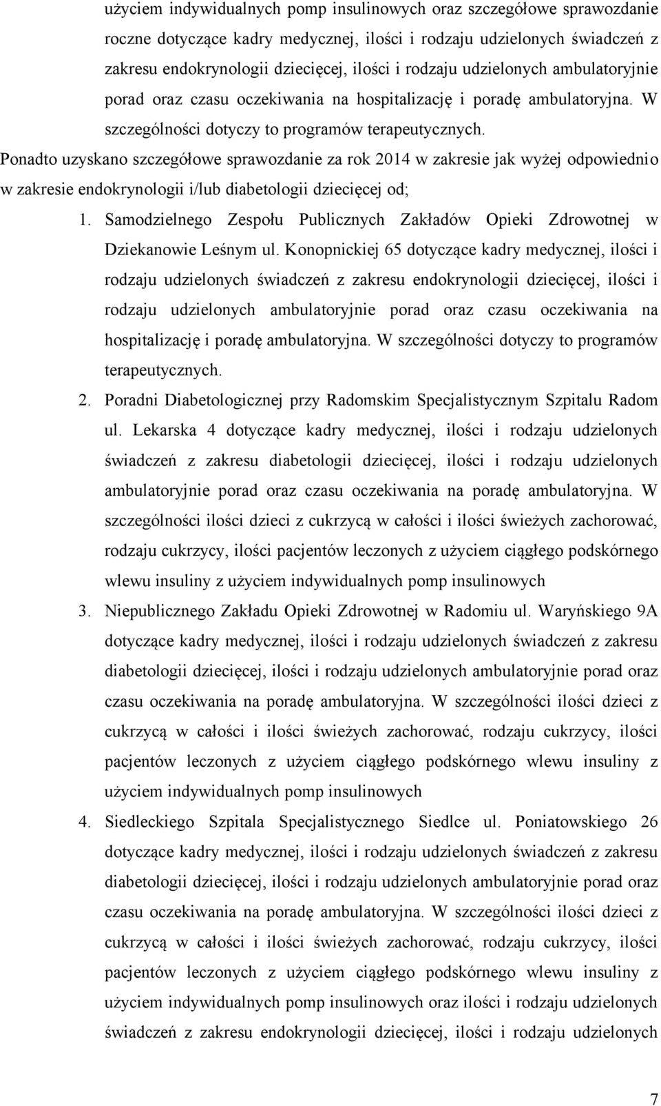 Ponadto uzyskano szczegółowe sprawozdanie za rok 2014 w zakresie jak wyżej odpowiednio w zakresie endokrynologii i/lub diabetologii dziecięcej od; 1.