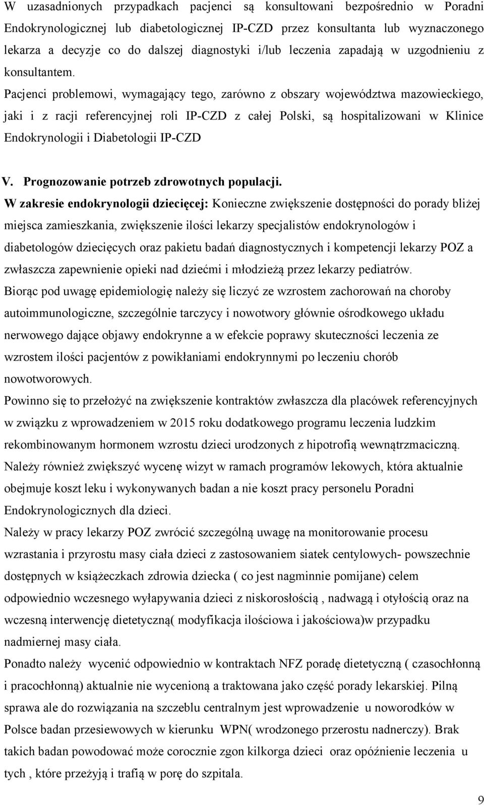 Pacjenci problemowi, wymagający tego, zarówno z obszary województwa mazowieckiego, jaki i z racji referencyjnej roli IP-CZD z całej Polski, są hospitalizowani w Klinice Endokrynologii i Diabetologii