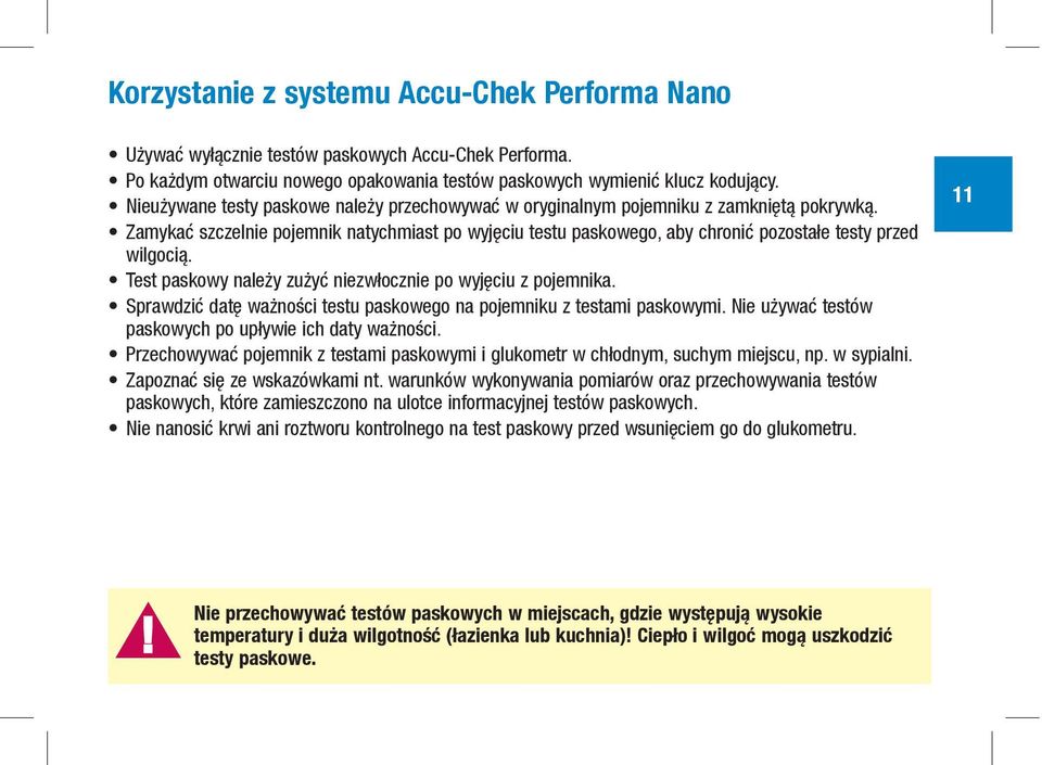 Zamykać szczelnie pojemnik natychmiast po wyjęciu testu paskowego, aby chronić pozostałe testy przed wilgocią. Test paskowy należy zużyć niezwłocznie po wyjęciu z pojemnika.