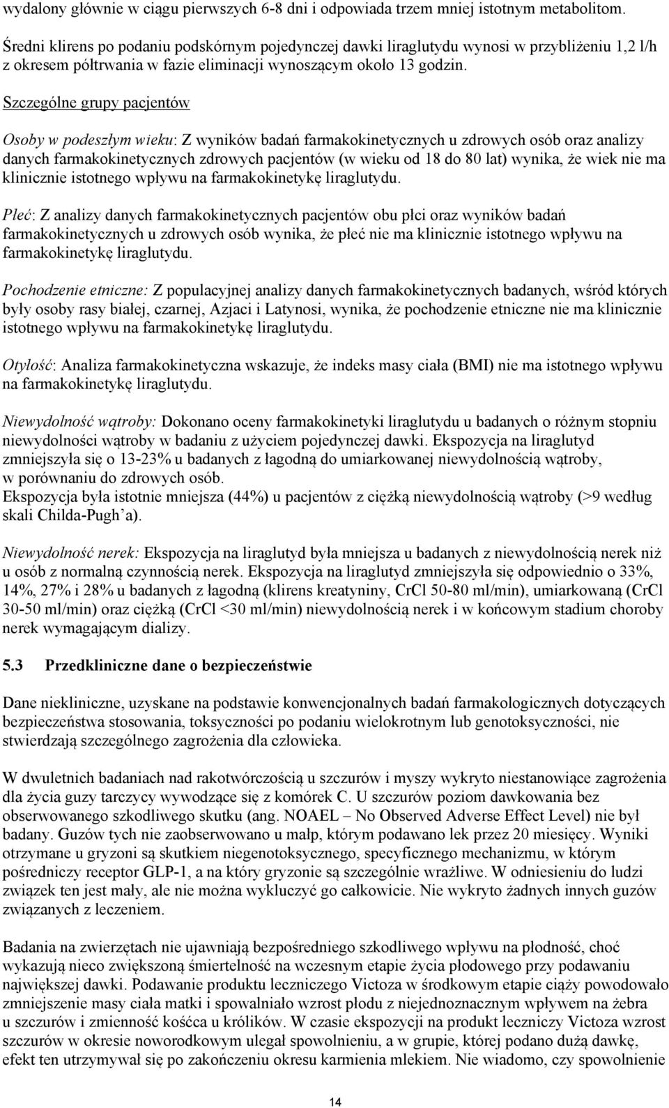 Szczególne grupy pacjentów Osoby w podeszłym wieku: Z wyników badań farmakokinetycznych u zdrowych osób oraz analizy danych farmakokinetycznych zdrowych pacjentów (w wieku od 18 do 80 lat) wynika, że