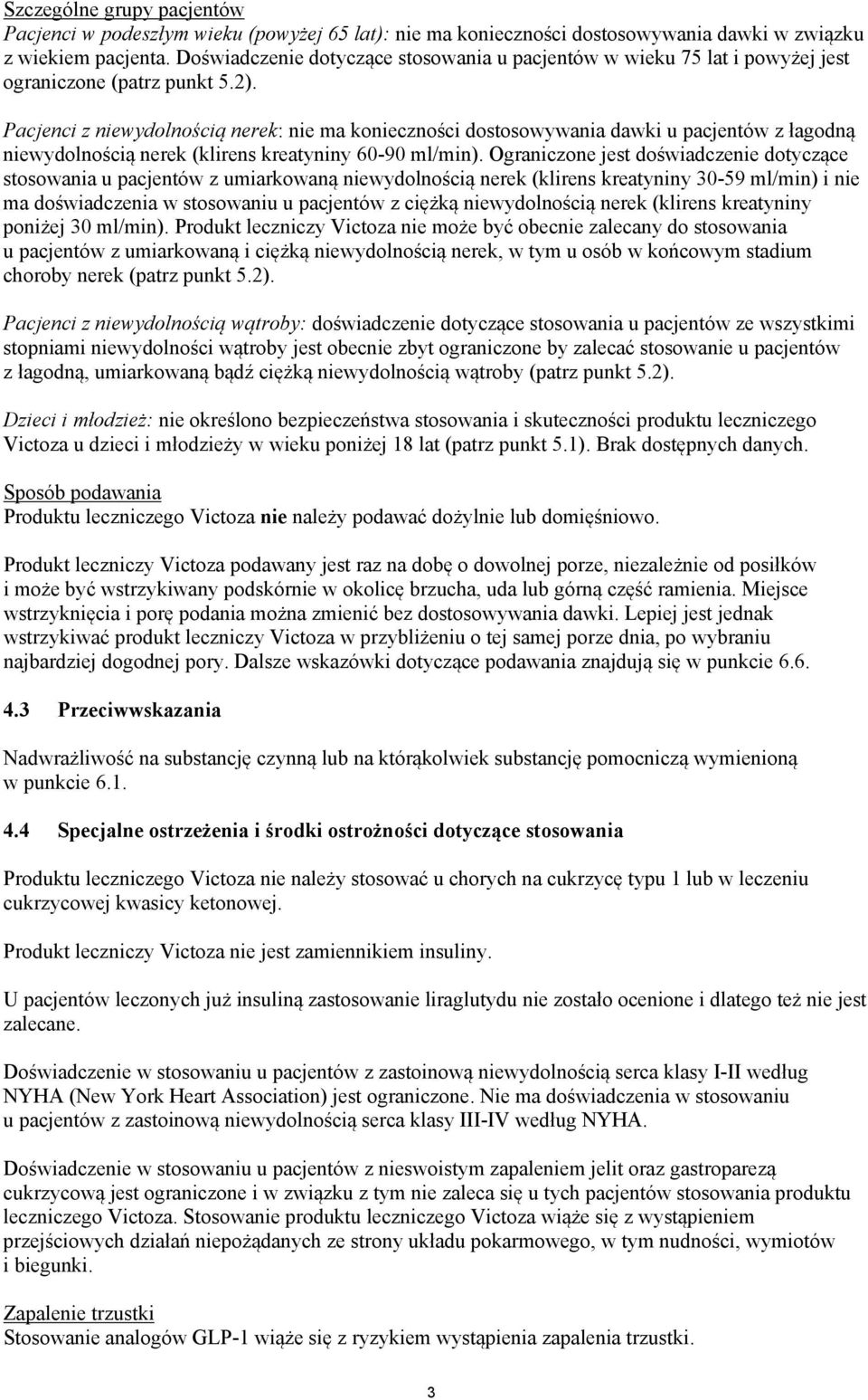 Pacjenci z niewydolnością nerek: nie ma konieczności dostosowywania dawki u pacjentów z łagodną niewydolnością nerek (klirens kreatyniny 60-90 ml/min).