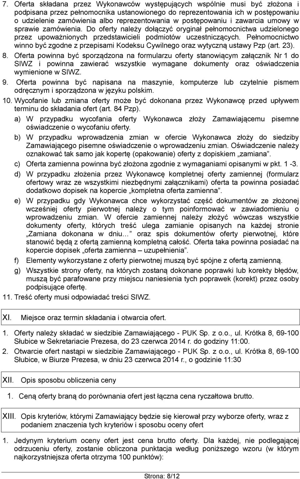 Pełnomocnictwo winno być zgodne z przepisami Kodeksu Cywilnego oraz wytyczną ustawy Pzp (art. 23). 8.