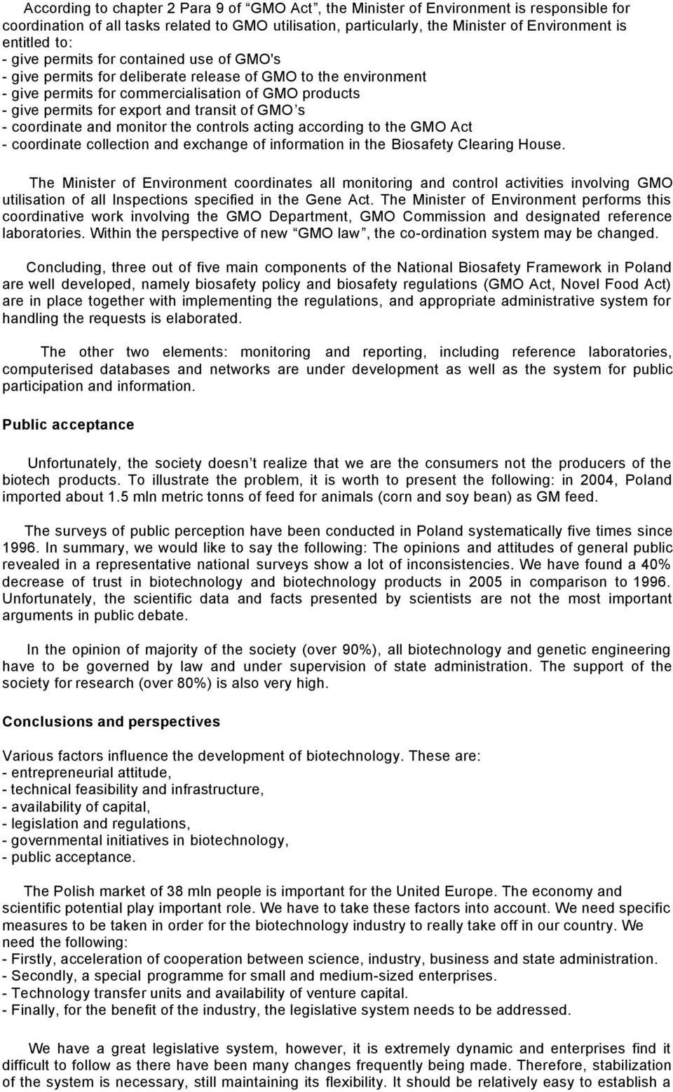 transit of GMO s - coordinate and monitor the controls acting according to the GMO Act - coordinate collection and exchange of information in the Biosafety Clearing House.