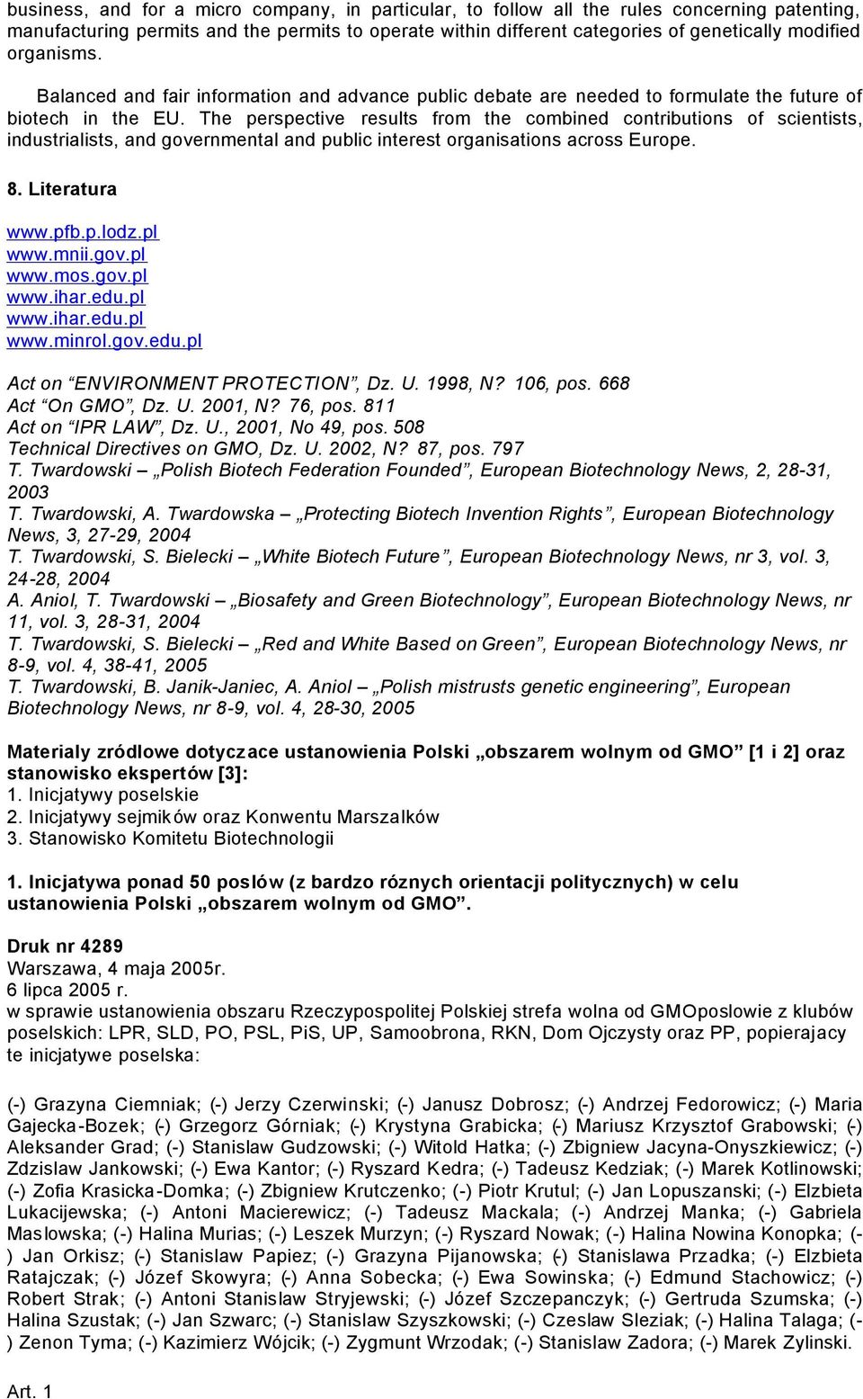 The perspective results from the combined contributions of scientists, industrialists, and governmental and public interest organisations across Europe. 8. Literatura www.pfb.p.lodz.pl www.mnii.gov.pl www.mos.