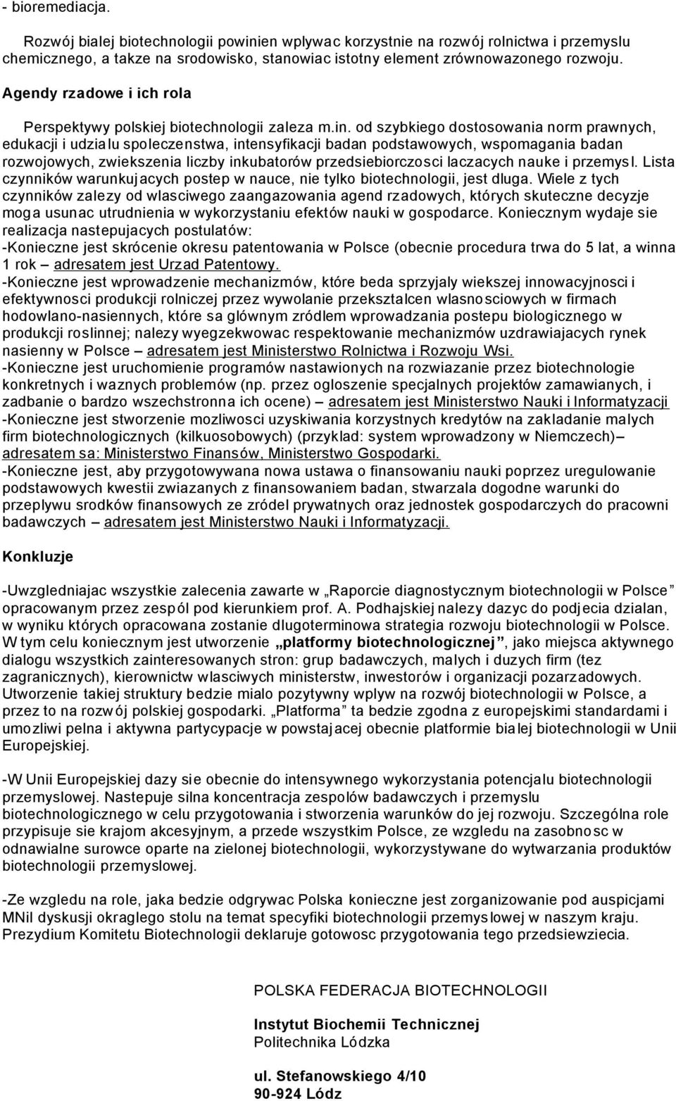 od szybkiego dostosowania norm prawnych, edukacji i udzialu spoleczenstwa, intensyfikacji badan podstawowych, wspomagania badan rozwojowych, zwiekszenia liczby inkubatorów przedsiebiorczosci