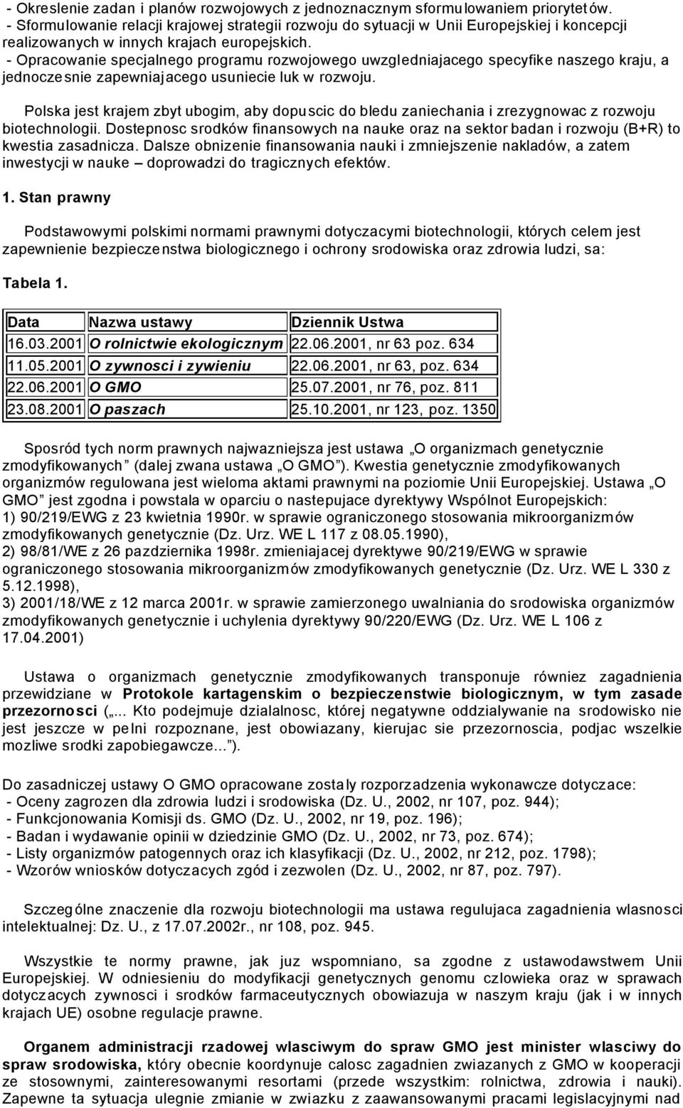 - Opracowanie specjalnego programu rozwojowego uwzgledniajacego specyfike naszego kraju, a jednoczesnie zapewniajacego usuniecie luk w rozwoju.