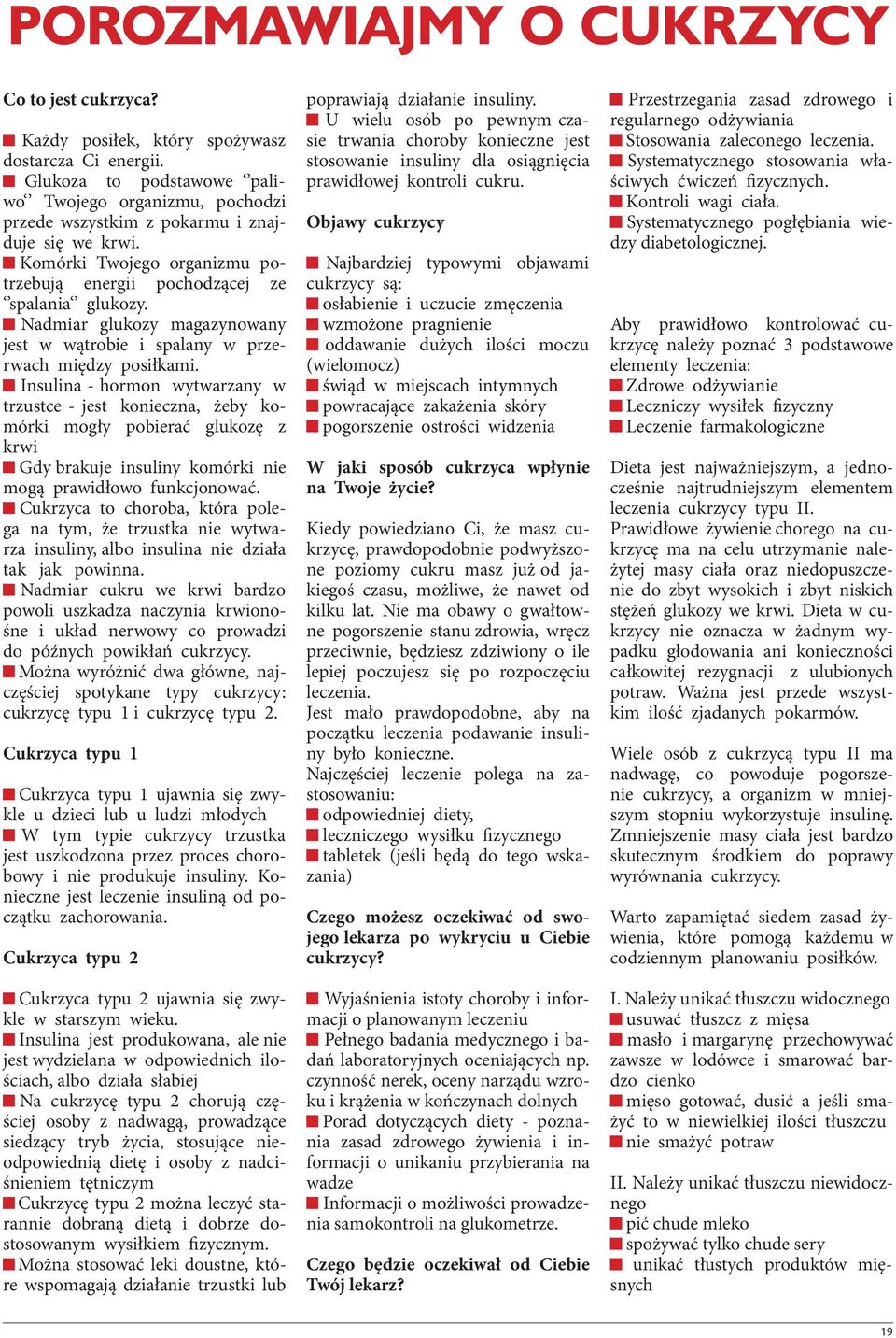 Nadmiar glukozy magazynowany jest w wątrobie i spalany w przerwach między posiłkami.