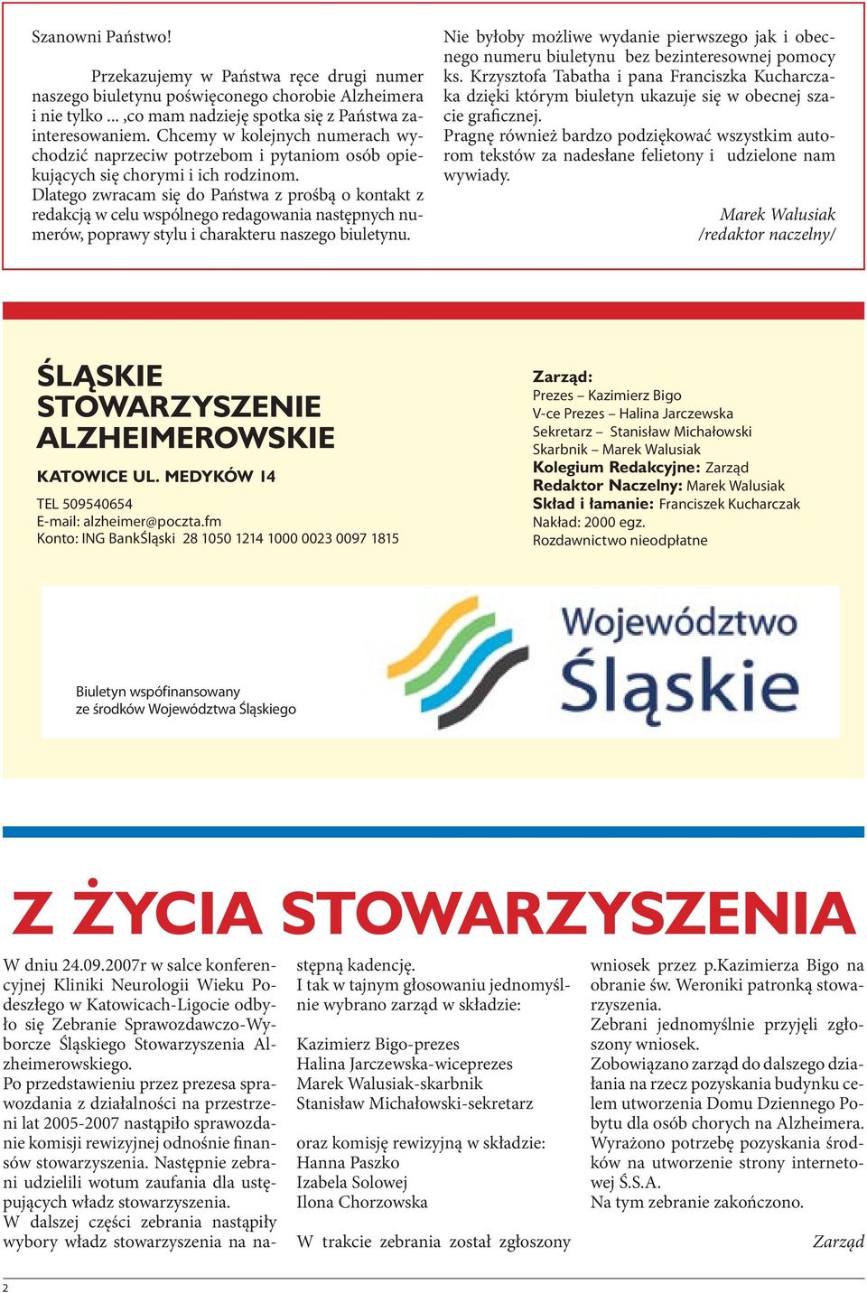 Dlatego zwracam się do Państwa z prośbą o kontakt z redakcją w celu wspólnego redagowania następnych numerów, poprawy stylu i charakteru naszego biuletynu.