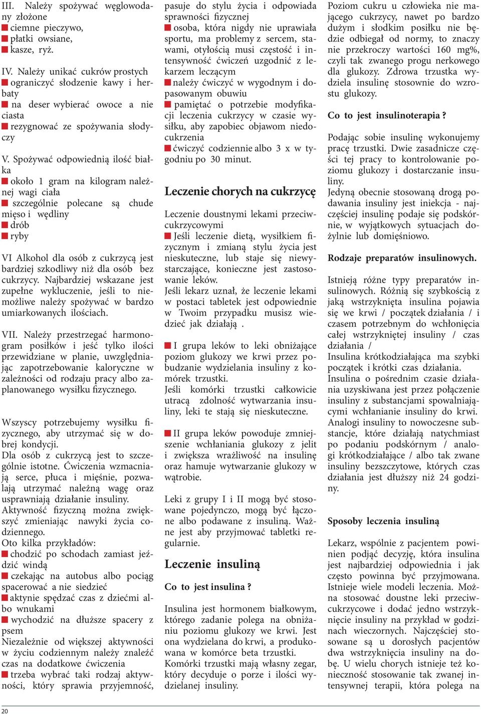 Spożywać odpowiednią ilość białka około 1 gram na kilogram należnej wagi ciała szczególnie polecane są chude mięso i wędliny drób ryby VI Alkohol dla osób z cukrzycą jest bardziej szkodliwy niż dla