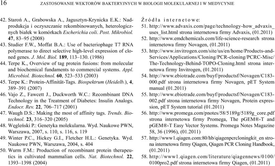 (1986) 44. Terpe K., Overview of tag protein fusions: from molecular and biochemical fundaments to commercial systems. Appl. Microbiol. Biotechnol. 60, 523 533 (2003) 45. Terpe K.: Protein-Affinität-Tags.