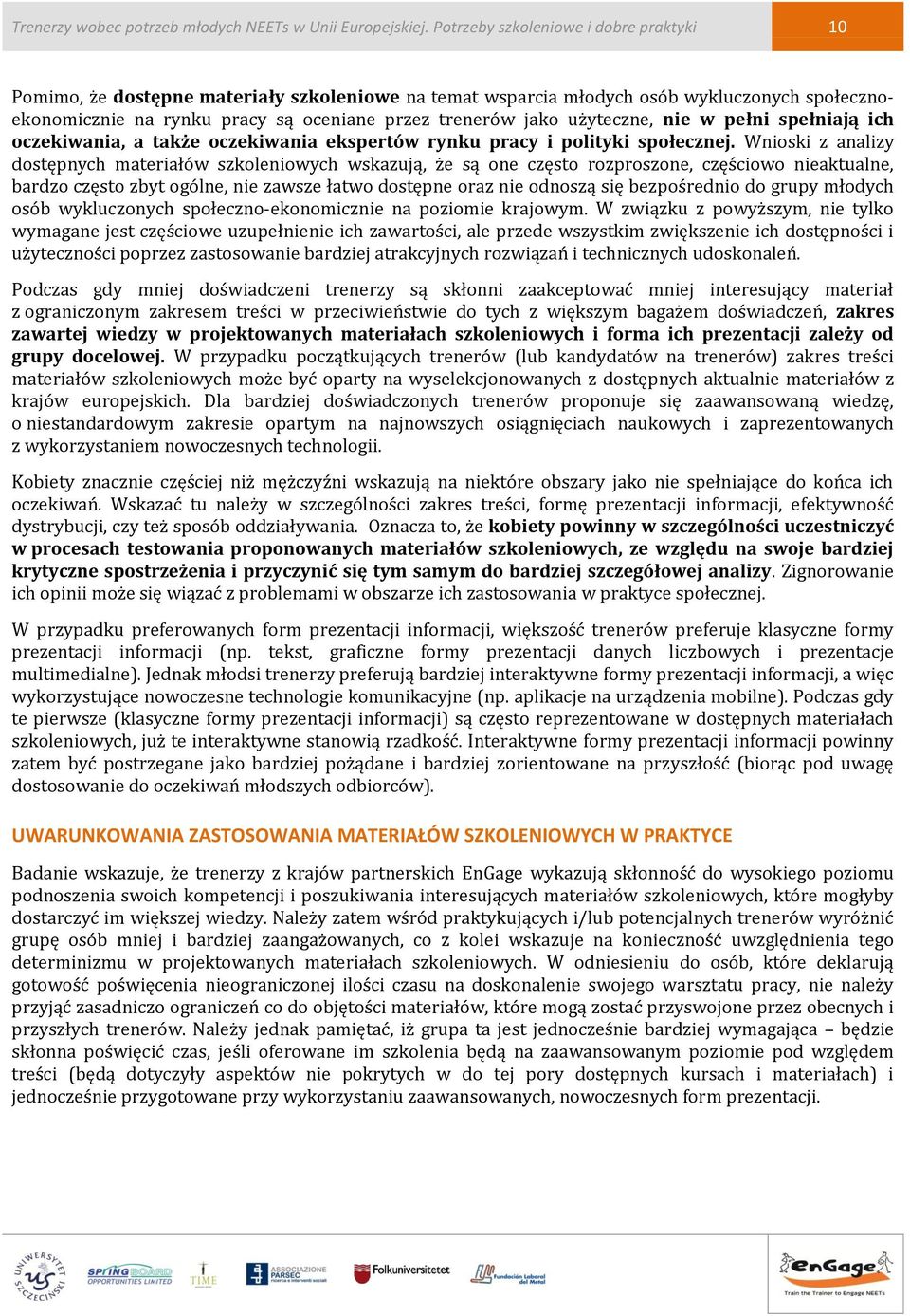 użyteczne, nie w pełni spełniają ich oczekiwania, a także oczekiwania ekspertów rynku pracy i polityki społecznej.