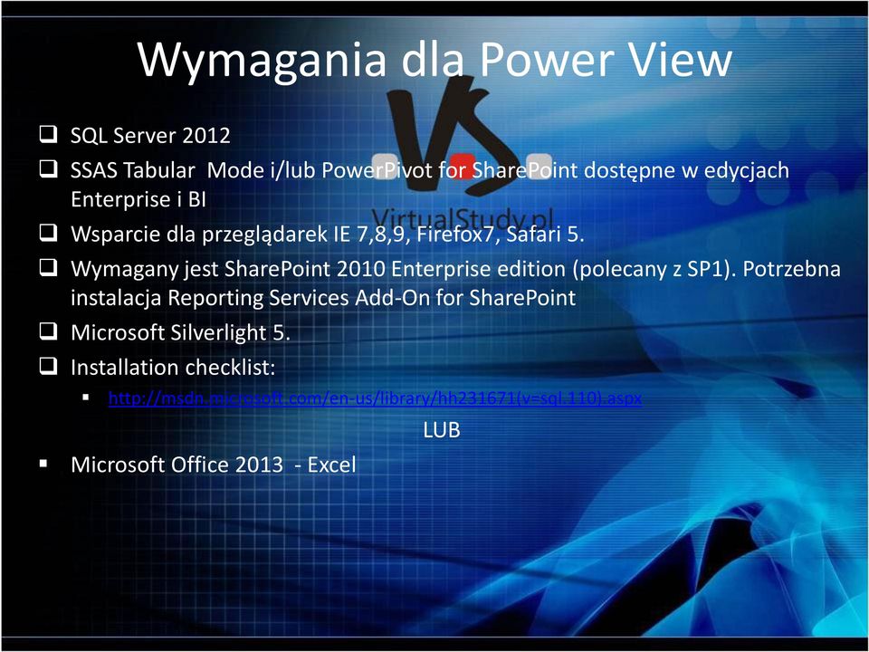 Wymagany jest SharePoint 2010 Enterprise edition (polecany z SP1).