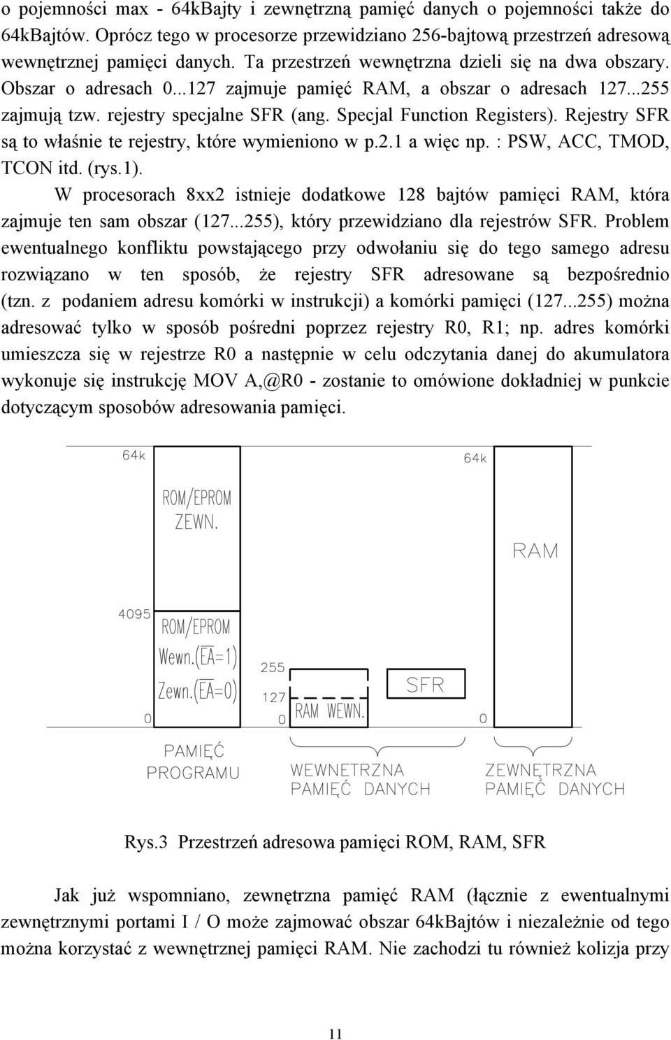 Rejestry SFR są to właśnie te rejestry, które wymieniono w p.2.1 a więc np. : PSW, ACC, TMOD, TCON itd. (rys.1).