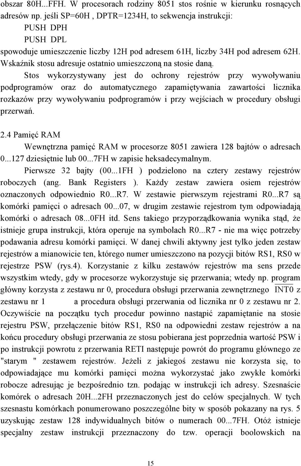 Wskaźnik stosu adresuje ostatnio umieszczoną na stosie daną.