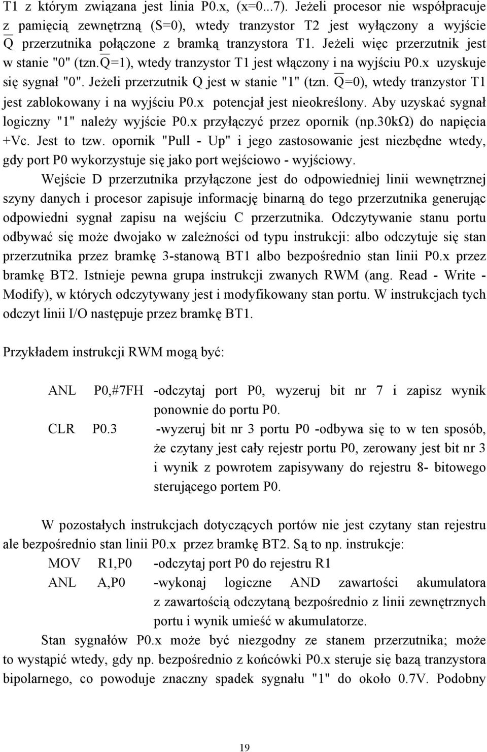 Jeżeli więc przerzutnik jest w stanie "0" (tzn.q=1), wtedy tranzystor T1 jest włączony i na wyjściu P0.x uzyskuje się sygnał "0". Jeżeli przerzutnik Q jest w stanie "1" (tzn.