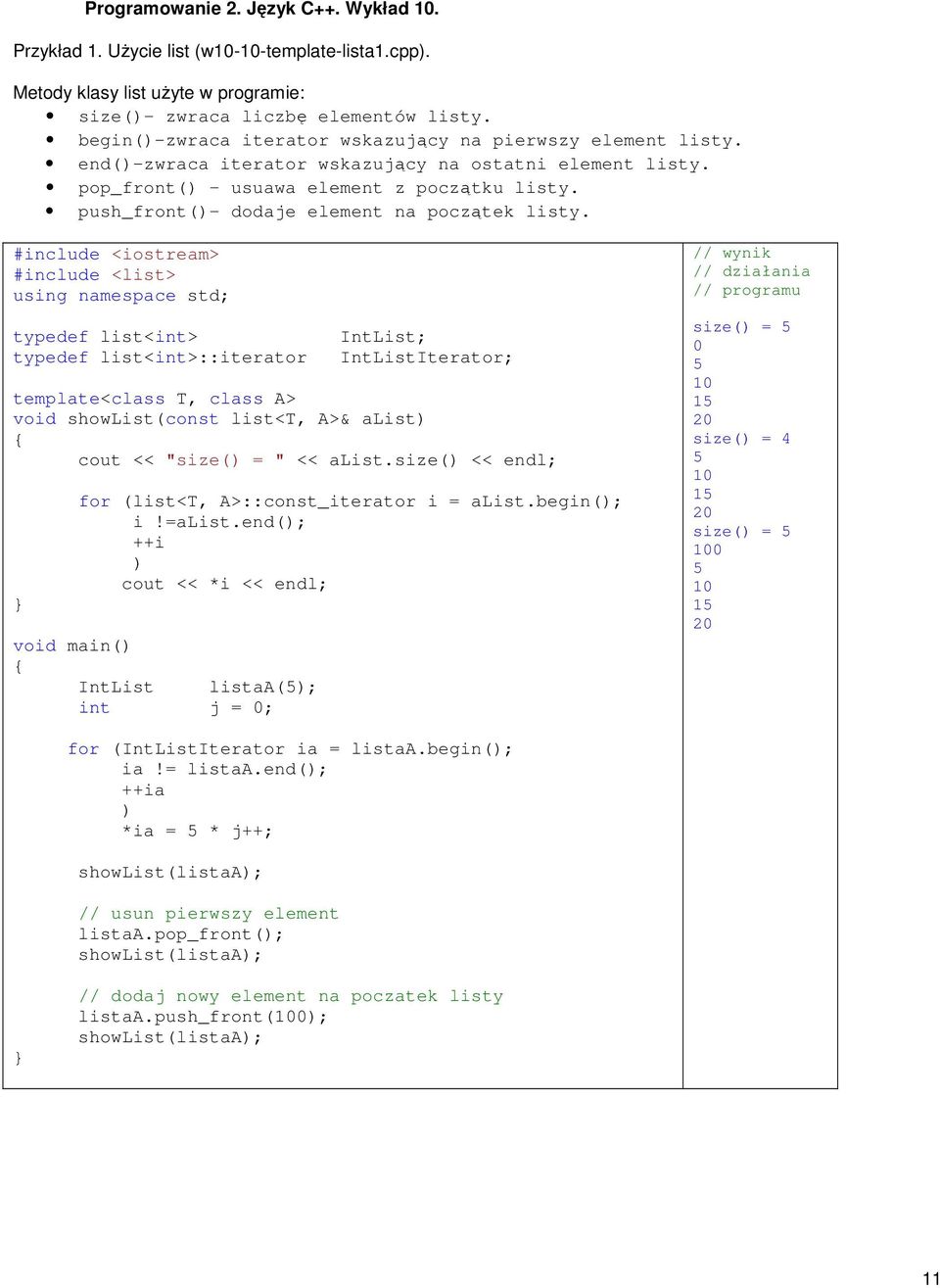 #include <list> typedef list<int> typedef list<int>::iterator IntList; IntListIterator; template<class T, class A> void showlist(const list<t, A>& alist) cout << "size() = " << alist.