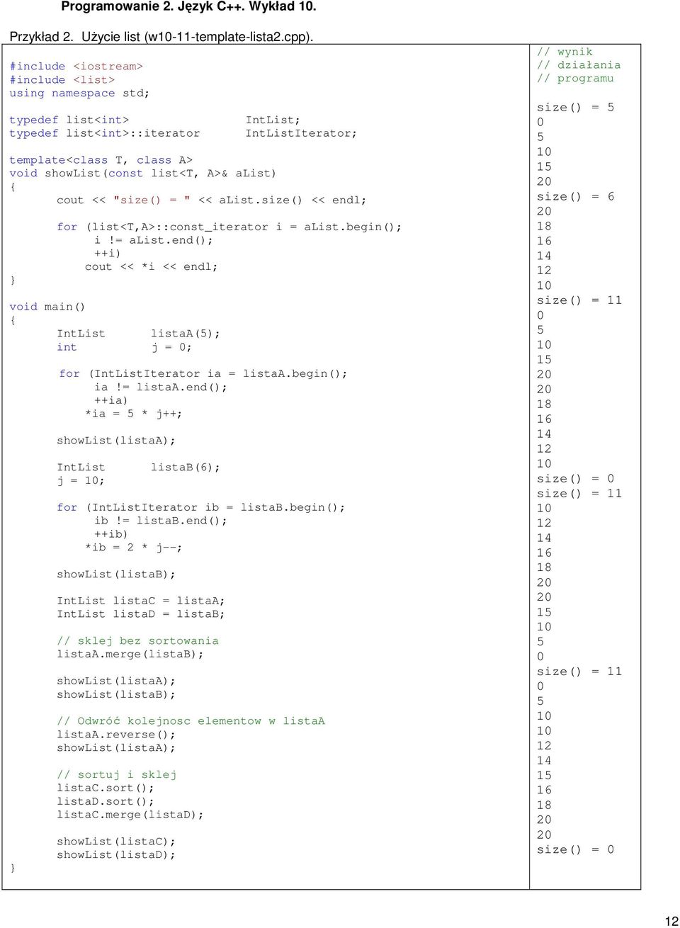 size() << endl; for (list<t,a>::const_iterator i = alist.begin(); i!= alist.end(); ++i) cout << *i << endl; IntList listaa(); int j = 0; for (IntListIterator ia = listaa.